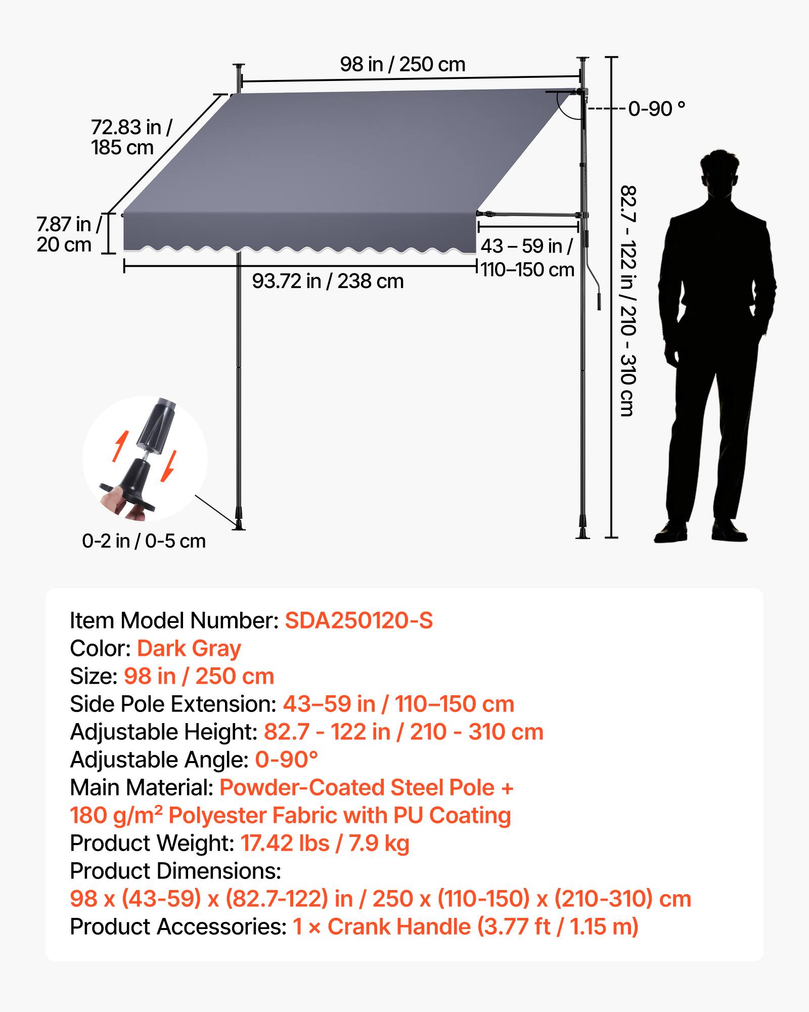 72.83 in / 185 cm  
7.87 in / 20 cm  
98 in / 250 cm  
43-59 in / 110-150 cm  
93.72 in / 238 cm  
0-90°  
82.7 in / 210-310 cm  
0-2 in / 0-5 cm  

Item Model Number: SDA250120-S  
Color: Dark Gray  
Size: 98 in / 250 cm  
Side Pole Extension: 43-59 in / 110-150 cm  
Adjustable Height: 82.7 in / 210-310 cm  
Adjustable Angle: 0-90°  
Main Material: Powder-Coated Steel Pole + 180 g/m² Polyester Fabric with PU Coating  
Product Weight: 17.42 lbs / 7.9 kg  
Product Dimensions: 98 x (43-59) x (82.7-122) in / 250 x (