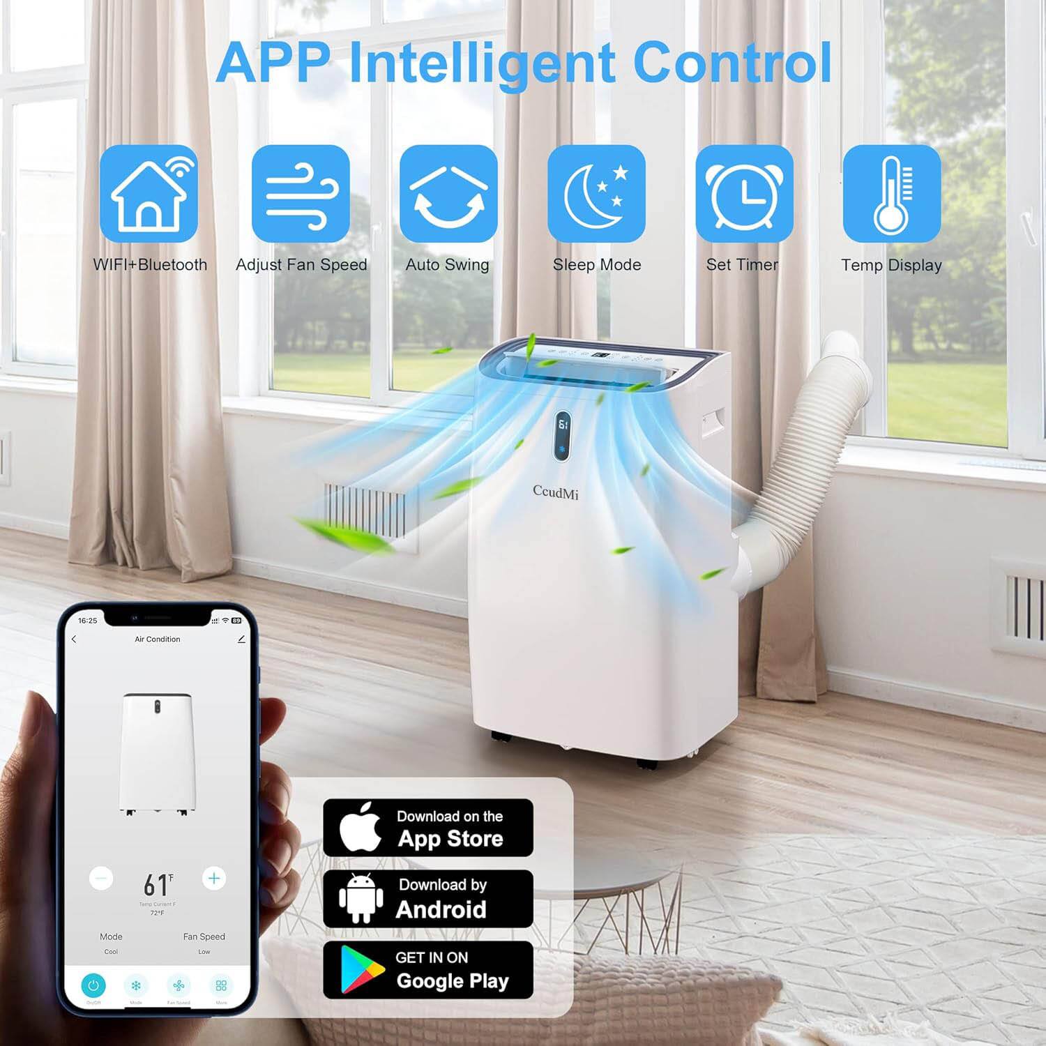 APP Intelligent Control  
WIFI+ Bluetooth  
Adjust Fan Speed  
Auto Swing  
Sleep Mode  
Set Timer  
Temp Display  

CoudMi  

1:25  
4 - SA  
Mode tu + 61'  

Fan Eiat -- O  

Download on the App Store  
Download by Android  
GET IN ON Google Play