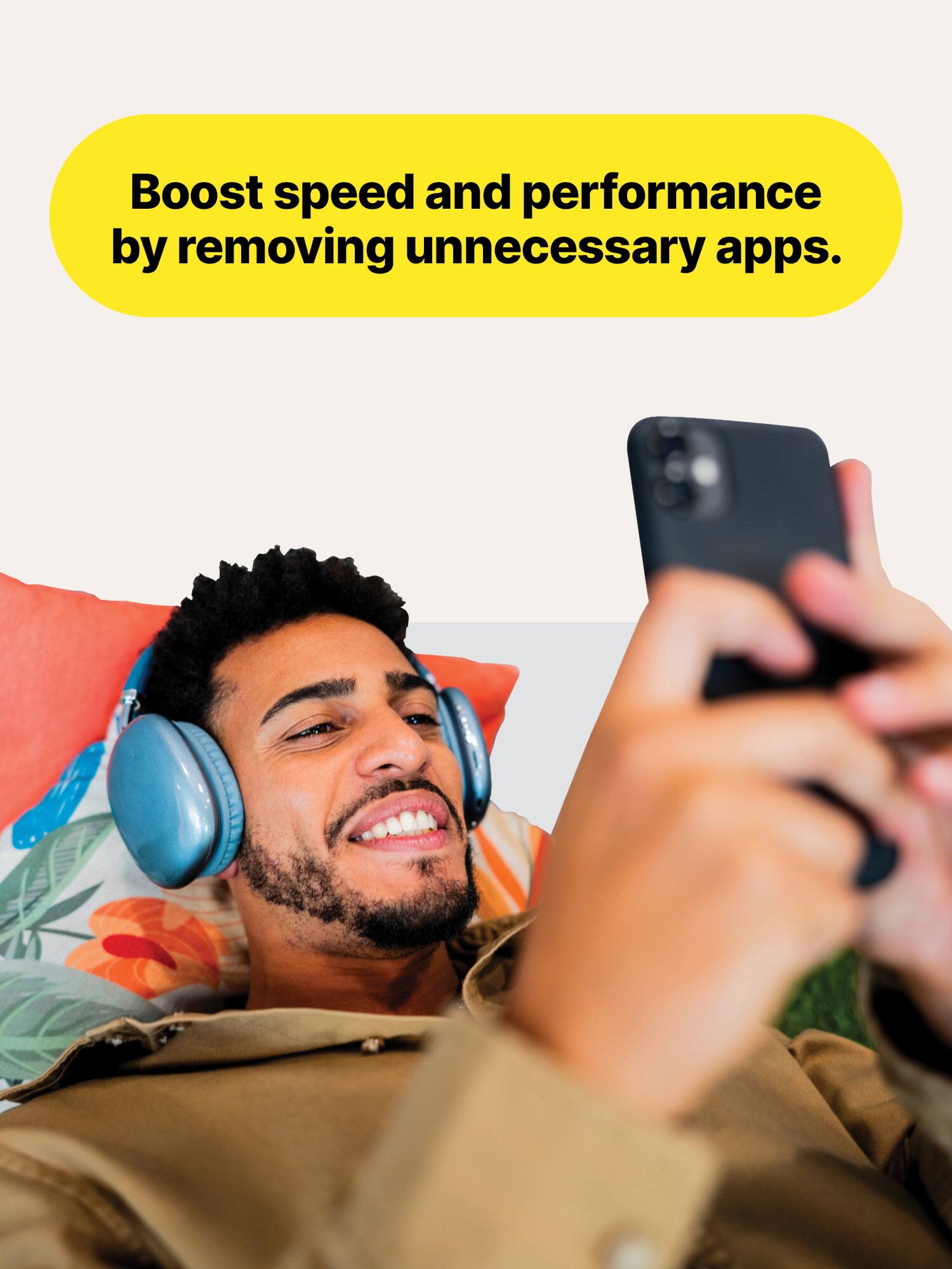 Boost speed and performance by removing unnecessary apps.