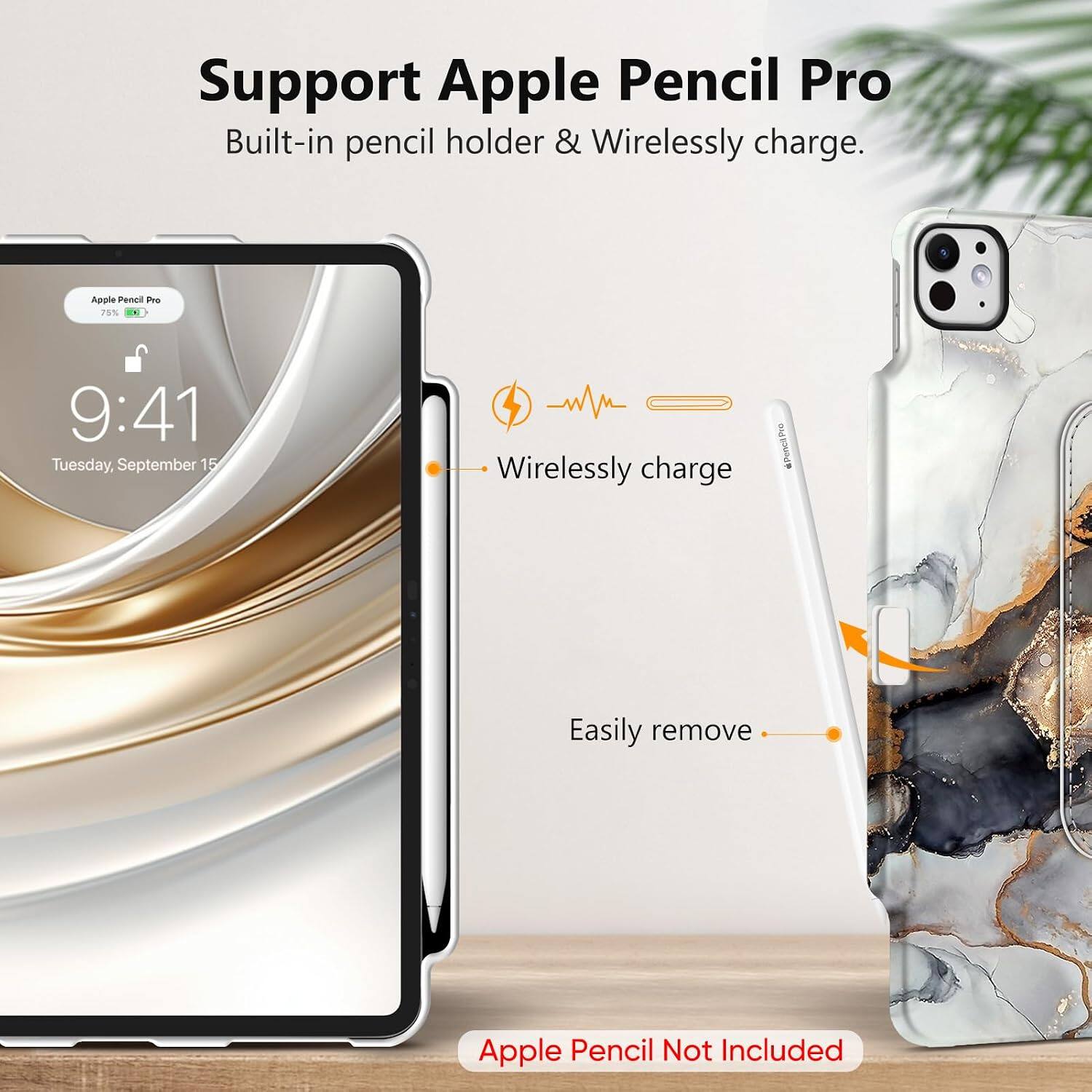 Support Apple Pencil Pro  
Built-in pencil holder & Wirelessly charge.

Apple Pencil Pro 75% +  
9:41 Tuesday, September 15

Wirelessly charge  
Easily remove  
Apple Pencil Not Included
