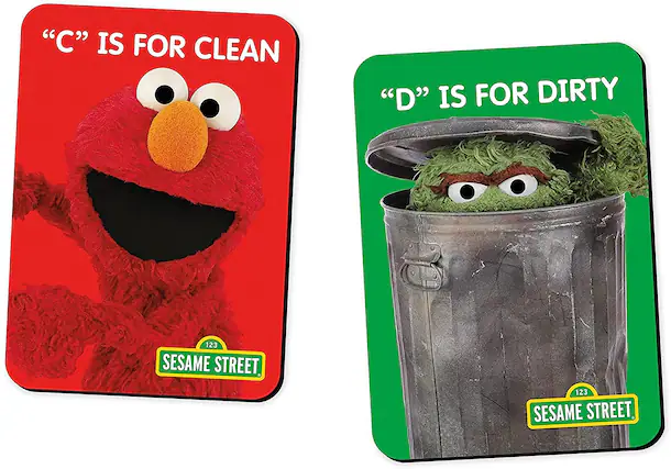 "C" is for Clean
"D" is for Dirty
123 Sesame Street
123 Sesame Street