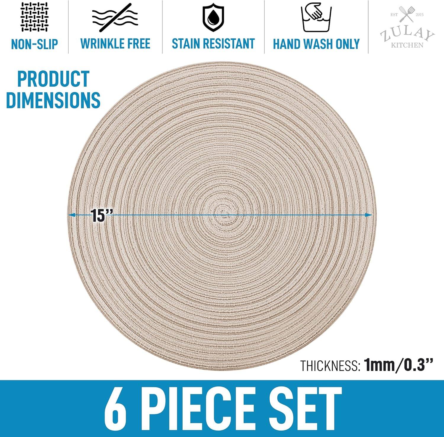 NON-SLIP WRINKLE FREE STAIN RESISTANT HAND WASH ONLY KITCHEN PRODUCT DIMENSIONS 15" THICKNESS: 1mm/0.3" 6 PIECE SET