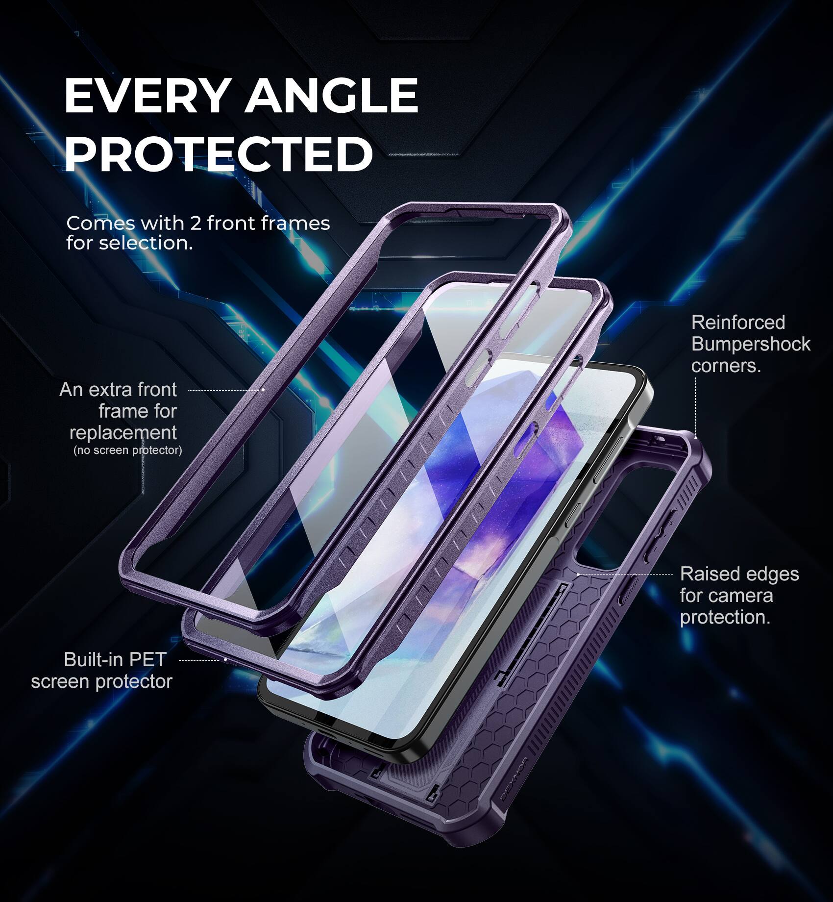 EVERY ANGLE PROTECTED

Comes with 2 front frames for selection.

An extra front frame for replacement (no screen protector).

Reinforced Bumpershock corners.

Raised edges for camera protection.

Built-in PET screen protector.