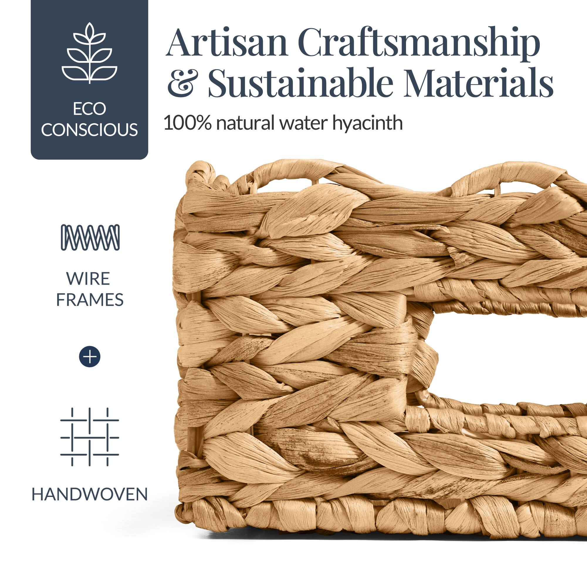 Artisan Craftsmanship & Sustainable Materials  
ECO CONSCIOUS  
100% natural water hyacinth  
WIRE FRAMES + HANDWOVEN