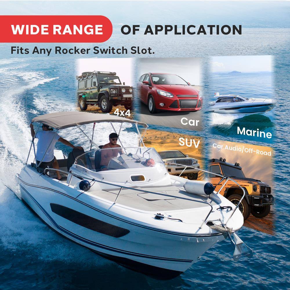 WIDE RANGE OF APPLICATION  
Fits Any Rocker Switch Slot.  

4x4  
Car  
SUV  
Marine  
Car Audio/Off-Road