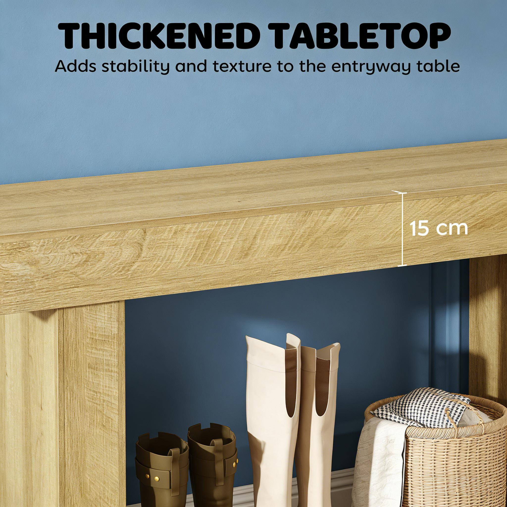 THICKENED TABLETOP  
Adds stability and texture to the entryway table  
15 cm