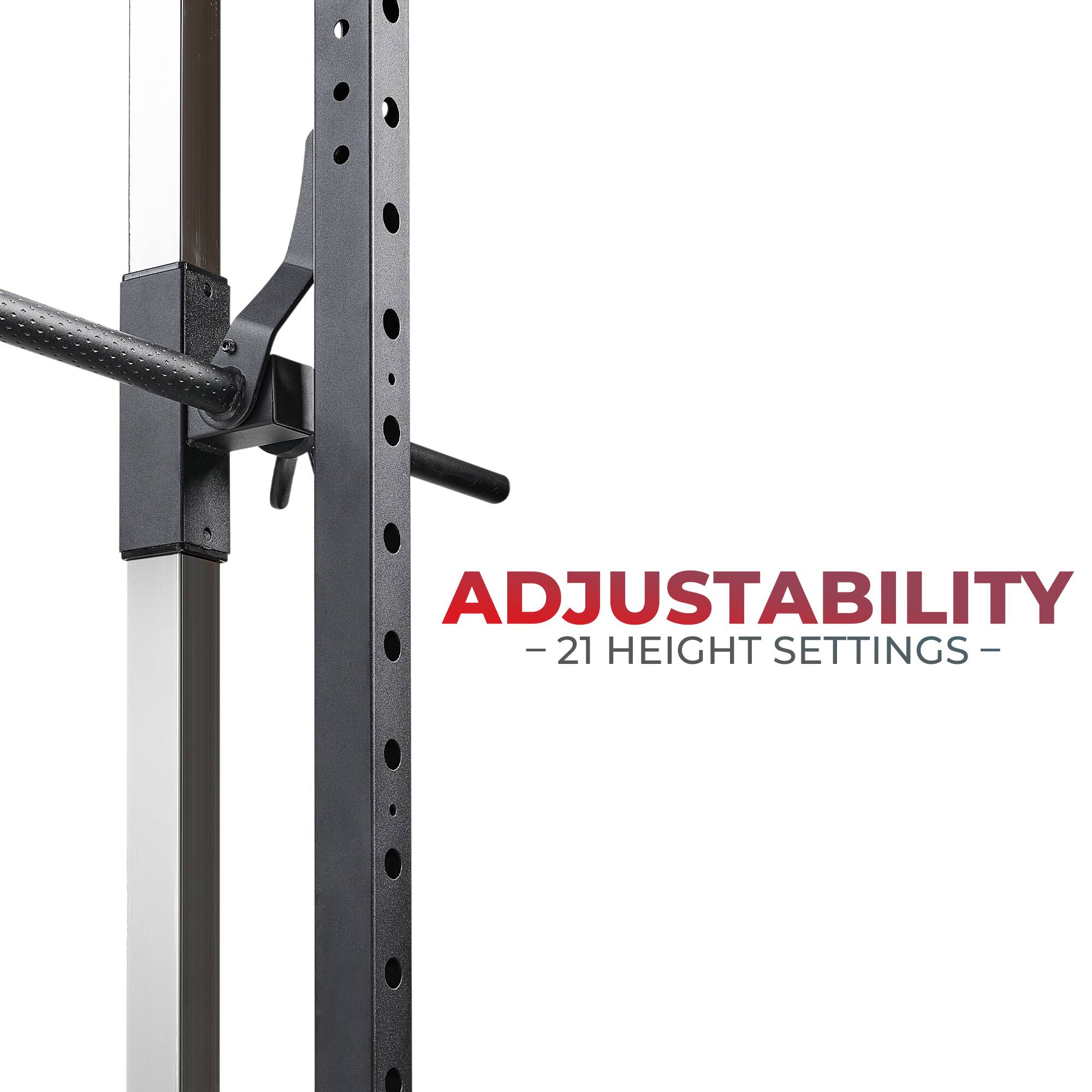ADJUSTABILITY - 21 HEIGHT SETTINGS -