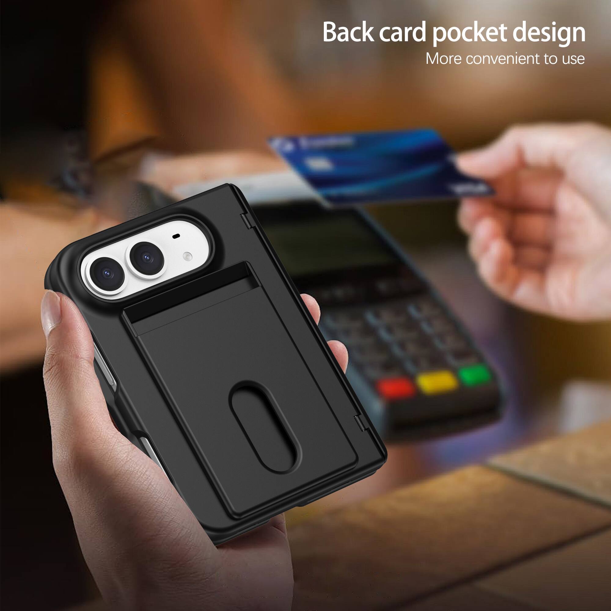 Back card pocket design  
More convenient to use