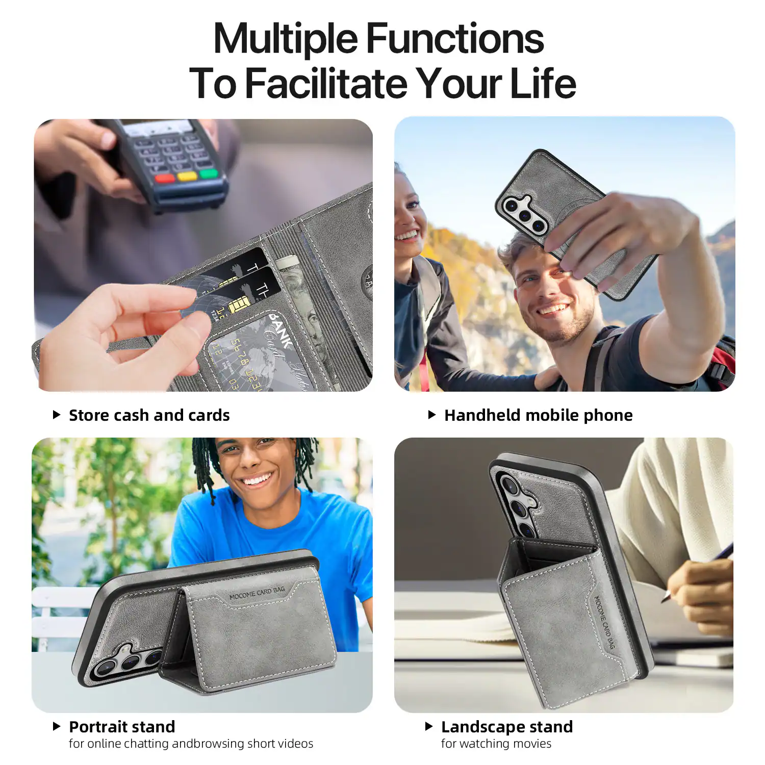 Multiple Functions To Facilitate Your Life

- Store cash and cards
- Handheld mobile phone
- Portrait stand for online chatting and browsing short videos
- Landscape stand for watching movies