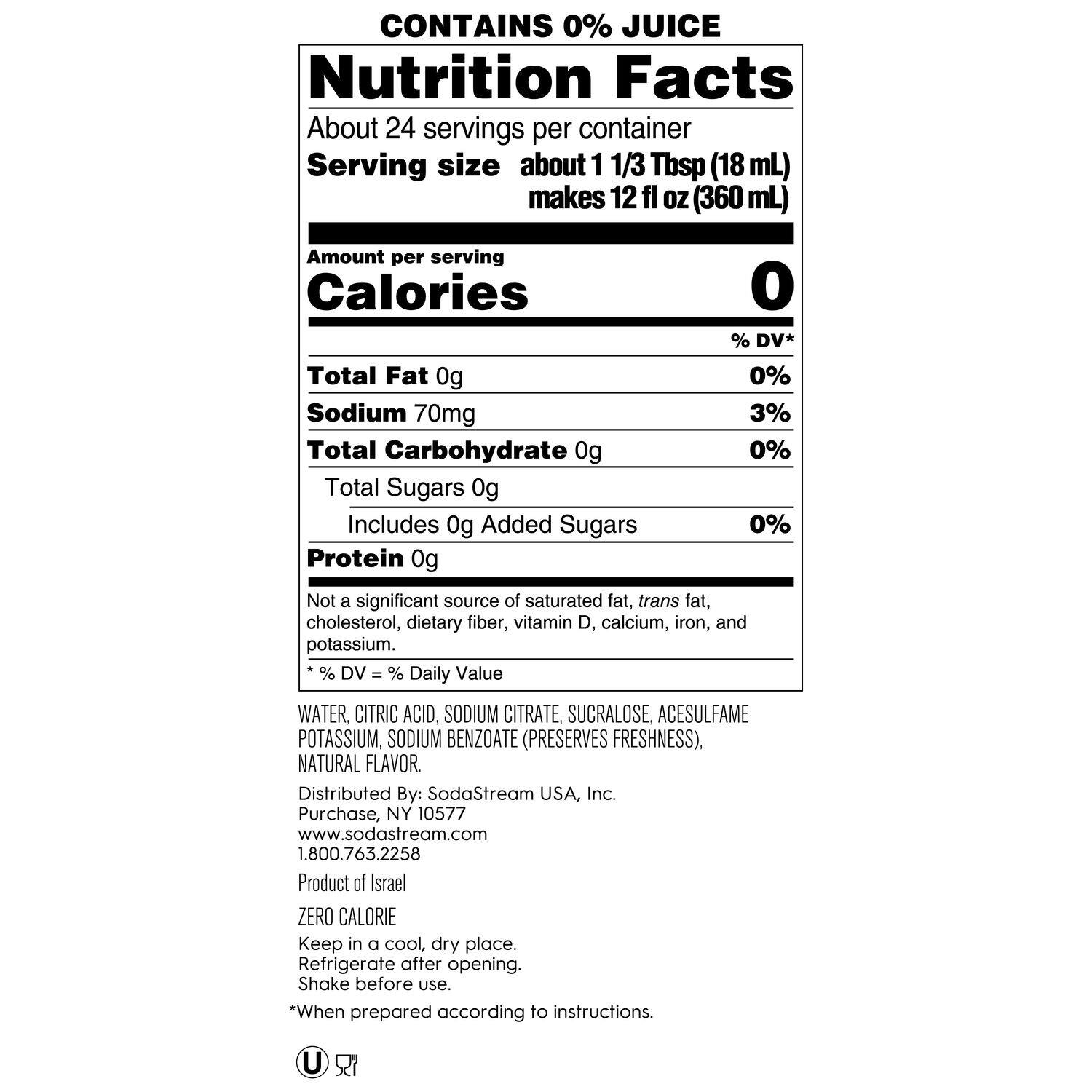 The nutrition facts for this product are as follows:

* Serving size: about 1 1/3 Tbsp (18 mL)
* Total servings per container: about 24
* Calories: 0
* Total Fat: 0g
* Sodium: 70mg
* Total Carbohydrate: 0g
* Total Sugars: 0g
* Includes 0g Added Sugars
* Protein: 0g
* Vitamin D: 0% DV
* Calcium: 0% DV
* Iron: 0% DV
* Potassium: 0% DV

This product is not a significant source of saturated fat, trans fat, cholesterol, dietary fiber, vitamin D, calcium, iron, and potassium. It contains water, citric acid, sodium citrate, sucralose, acesulfame potassium, and sodium benzoate (preserves freshness). The product is distributed by SodaStream USA, Inc. and can be purchased at their website or by calling their customer service number. The product should be kept in a cool, dry place and refrigerated after opening. It is recommended to shake the product before use.