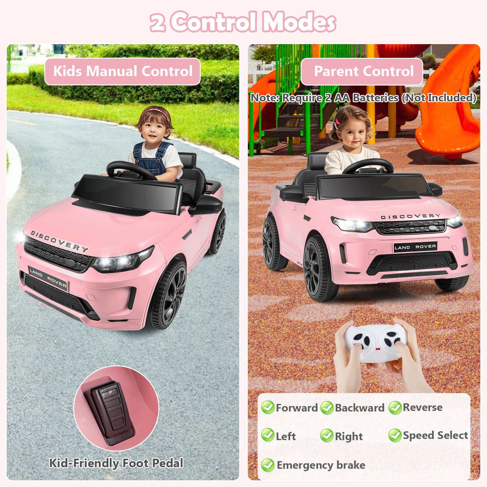 2 Control Modes

Kids Manual Control

Parent Control

Note: Require 2 AA Batteries (Not Included)

Forward Backward Reverse Left Right Speed Select Emergency brake

Kid-Friendly Foot Pedal