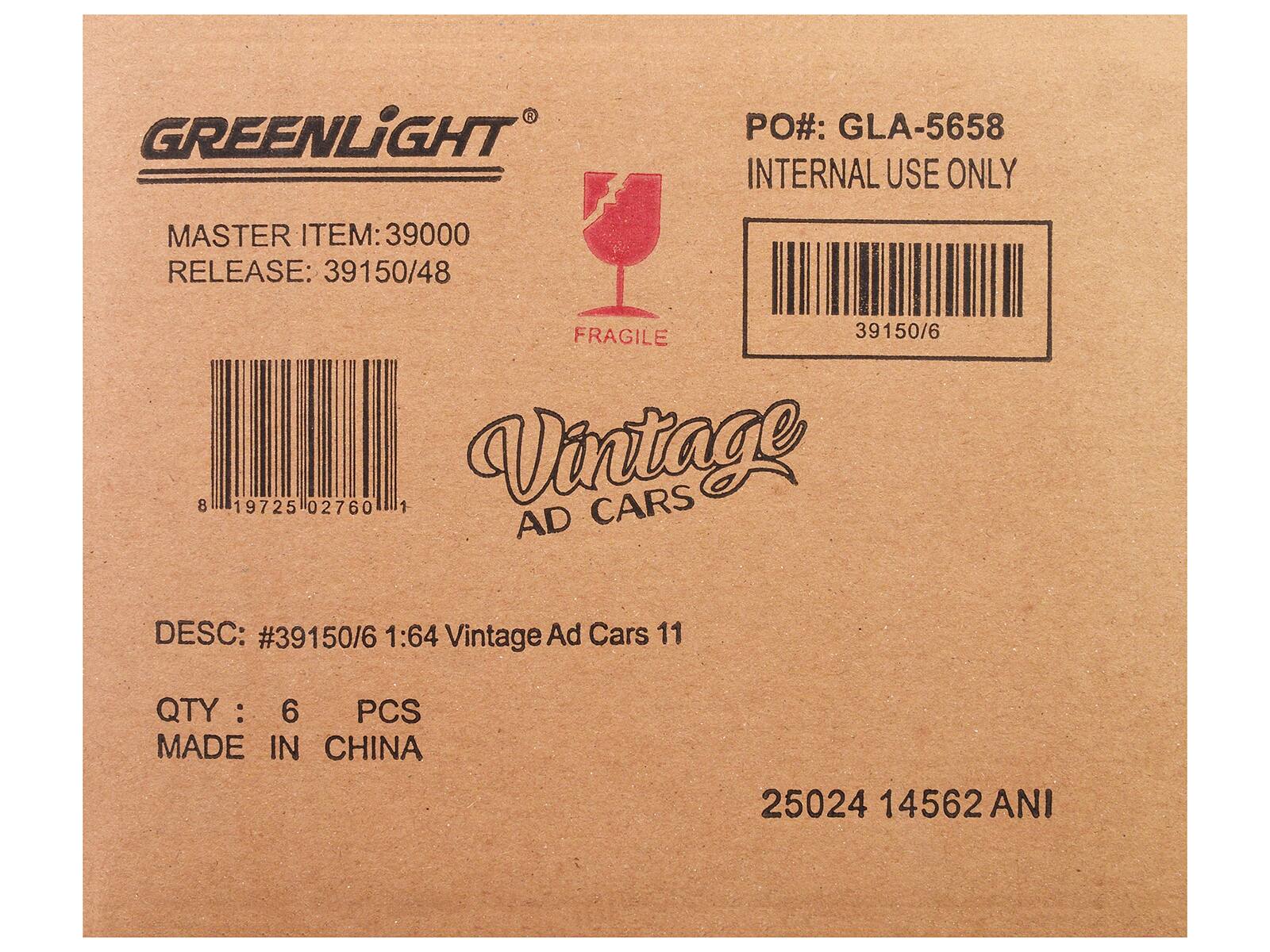 GREENLIGHT PO#: GLA-5658  
INTERNAL USE ONLY  
MASTER ITEM: 39000  
RELEASE: 39150/48  
FRAGILE  
39150/6  
19725 02760 1  
Vintage CARS  
AD DESC: #39150/6 1:64 Vintage Ad Cars 11  
QTY: 6 PCS  
MADE IN CHINA  
25024 14562 ANI
