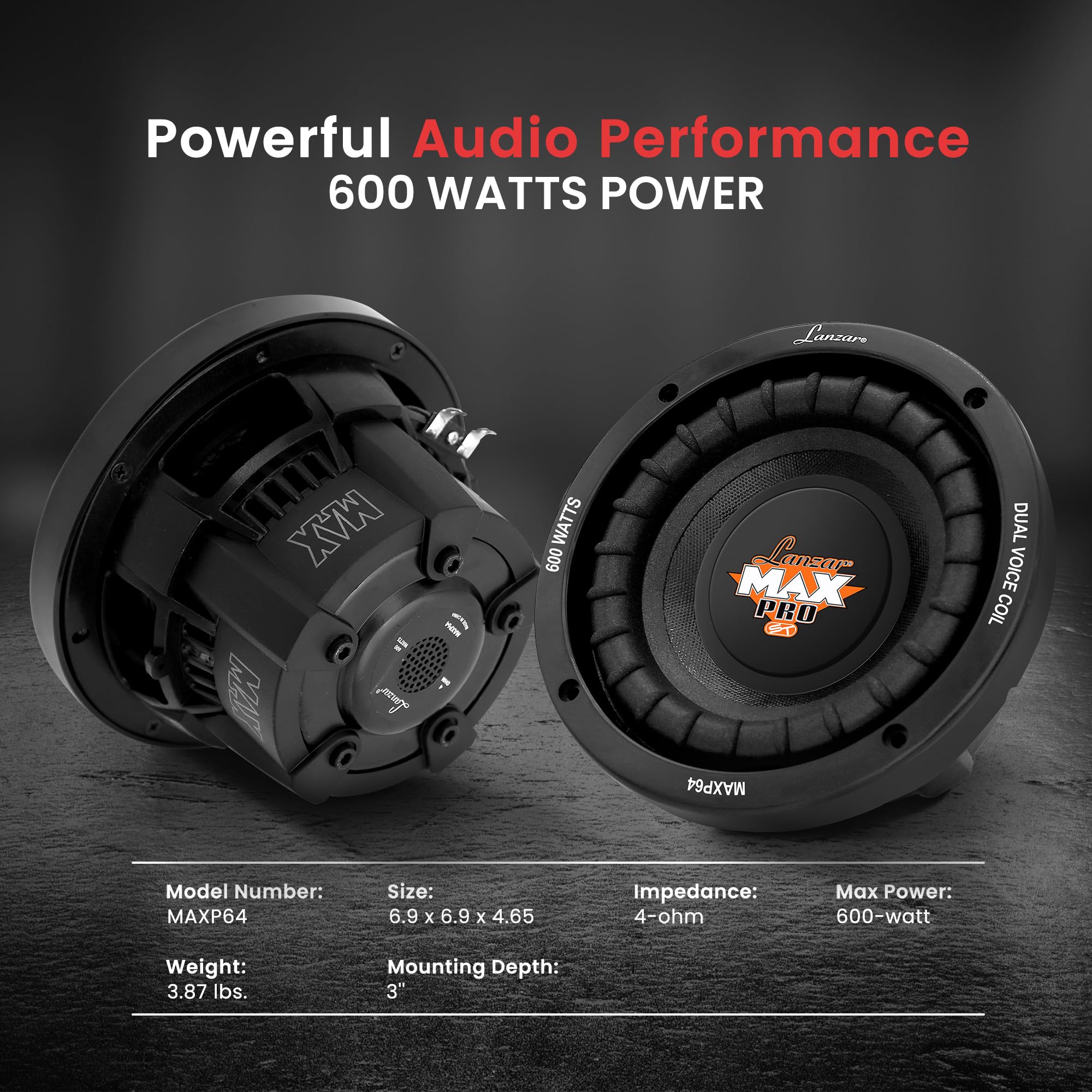 Powerful Audio Performance  
600 WATTS POWER  

Model Number: MAXP64  
Size: 6.9 x 6.9 x 4.65  
Impedance: 4-ohm  
Max Power: 600-watt  
Weight: 3.87 lbs.  
Mounting Depth: 3"