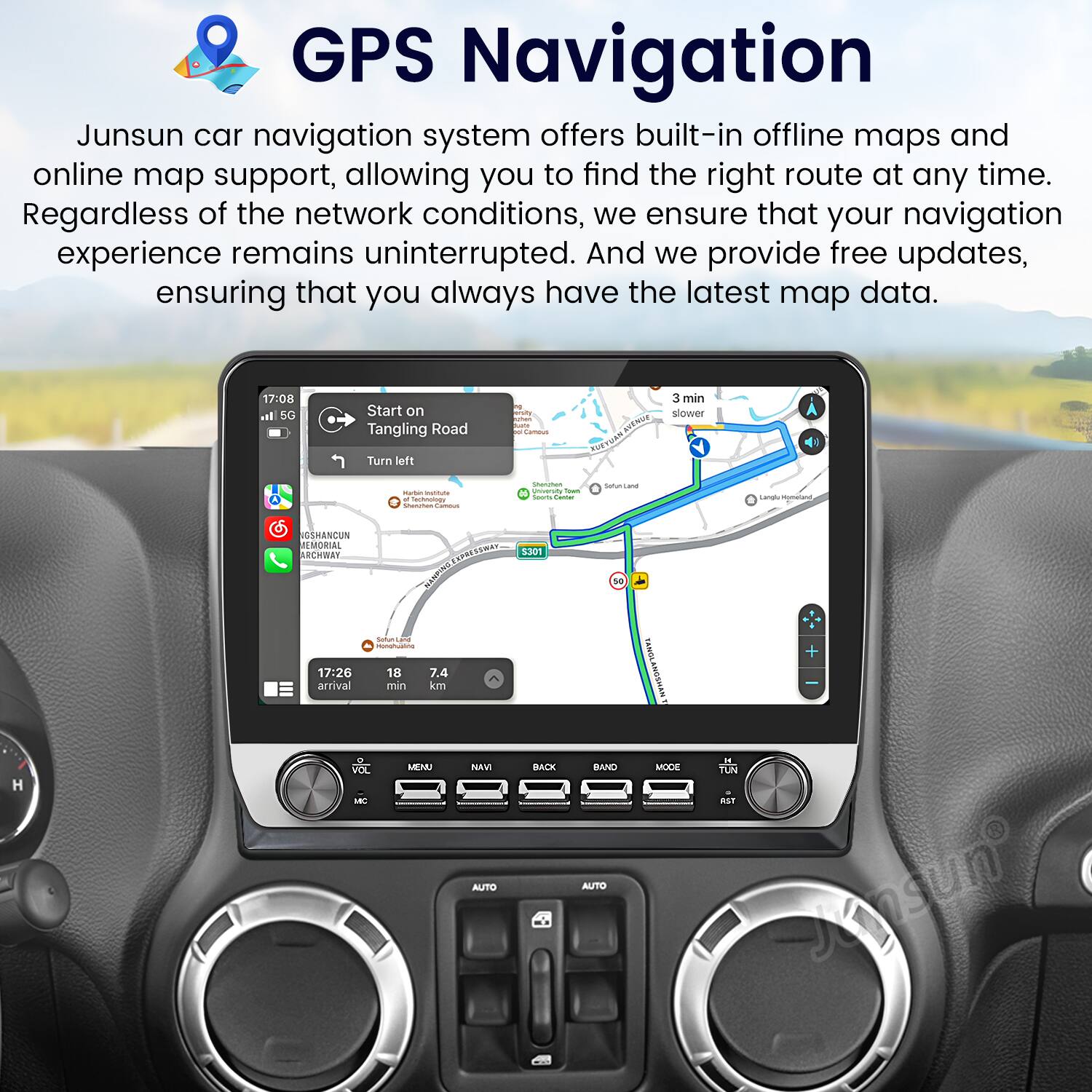 GPS Navigation

Junsun car navigation system offers built-in offline maps and online map support, allowing you to find the right route at any time. Regardless of the network conditions, we ensure that your navigation experience remains uninterrupted. And we provide free updates, ensuring that you always have the latest map data.

17:08 5G Start on Tangling Road Turn left P - # AAN RUE 3 min slower - - - - - - - - - - - - - - - - - - - - - - - - - - - - - - - - - - - - - - - - - - - - - - - - - - - - - - - - - - - - - - - - - - - - - - - - - - - - - - - - - - - - - - - - - - - - - - - - - - - - - - - - - - - - - - - - - - - - - - - - - - - - - - - - - - - - - - - - - - - - - - - - - - - - - - - - - - - - - - - - - - - - - - - - -