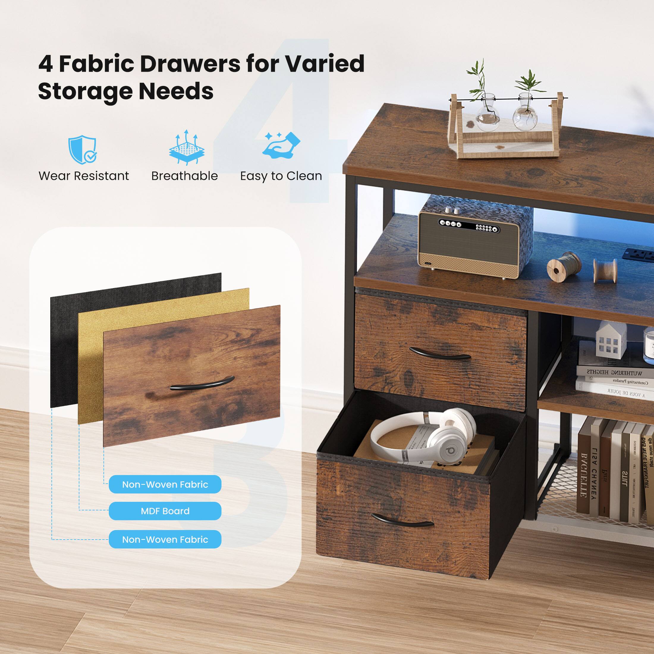 4 Fabric Drawers for Varied Storage Needs

- Wear Resistant
- Breathable
- Easy to Clean

Non-Woven Fabric
MDF Board
Non-Woven Fabric