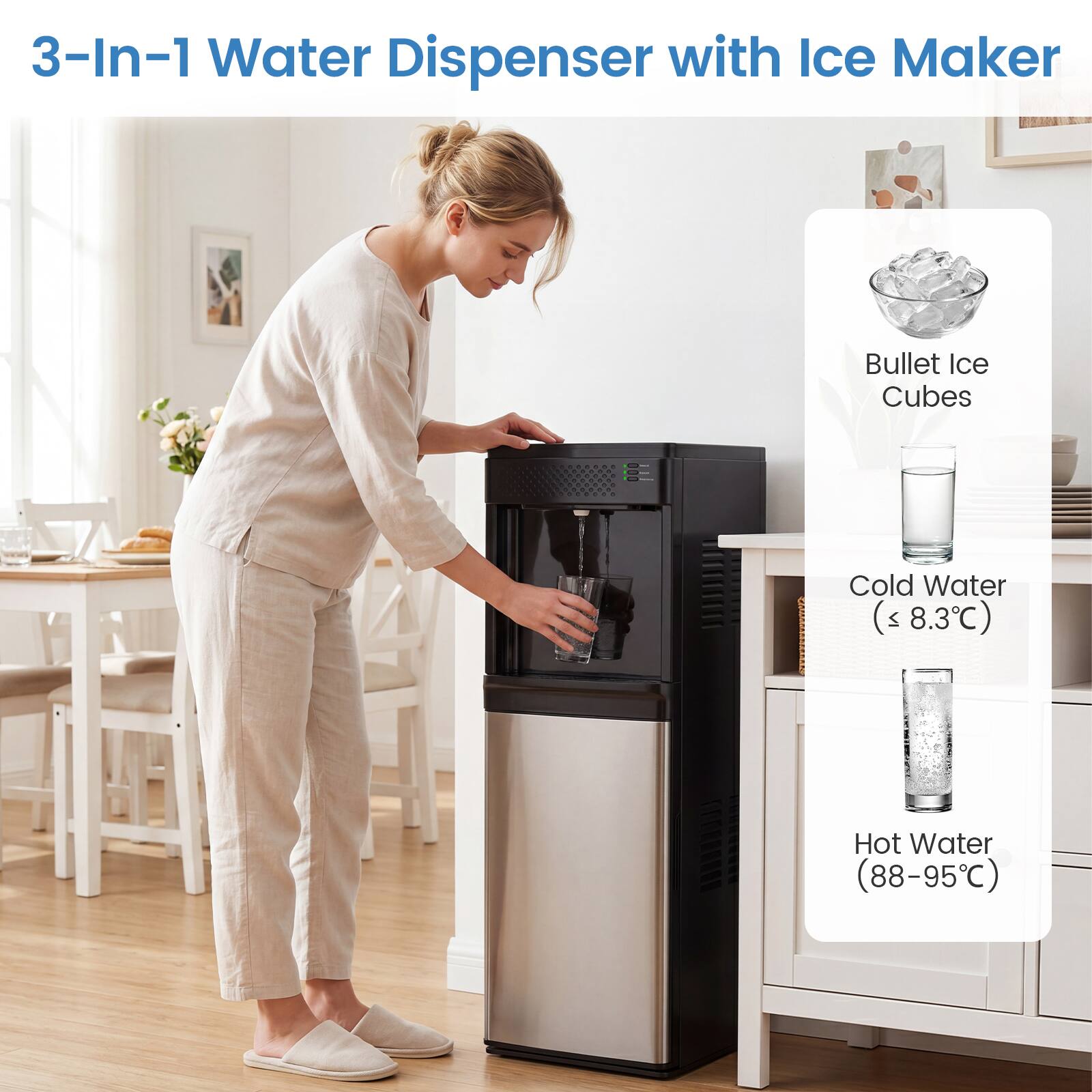 3-In-1 Water Dispenser with Ice Maker

- Bullet Ice Cubes
- Cold Water (≤ 8.3°C)
- Hot Water (88-95°C)