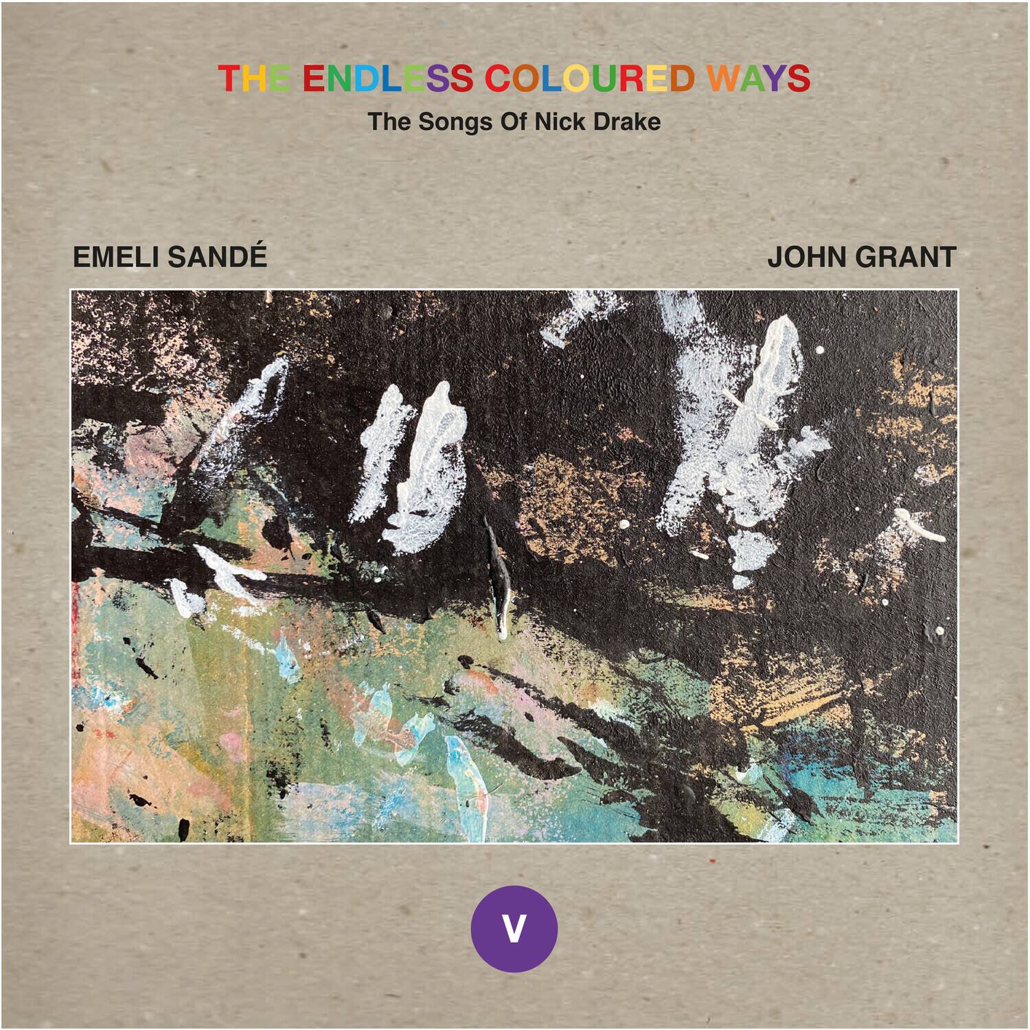 THE ENDLESS COLOURED WAYS  
The Songs Of Nick Drake  

EMELI SANDE  
JOHN GRANT  

V