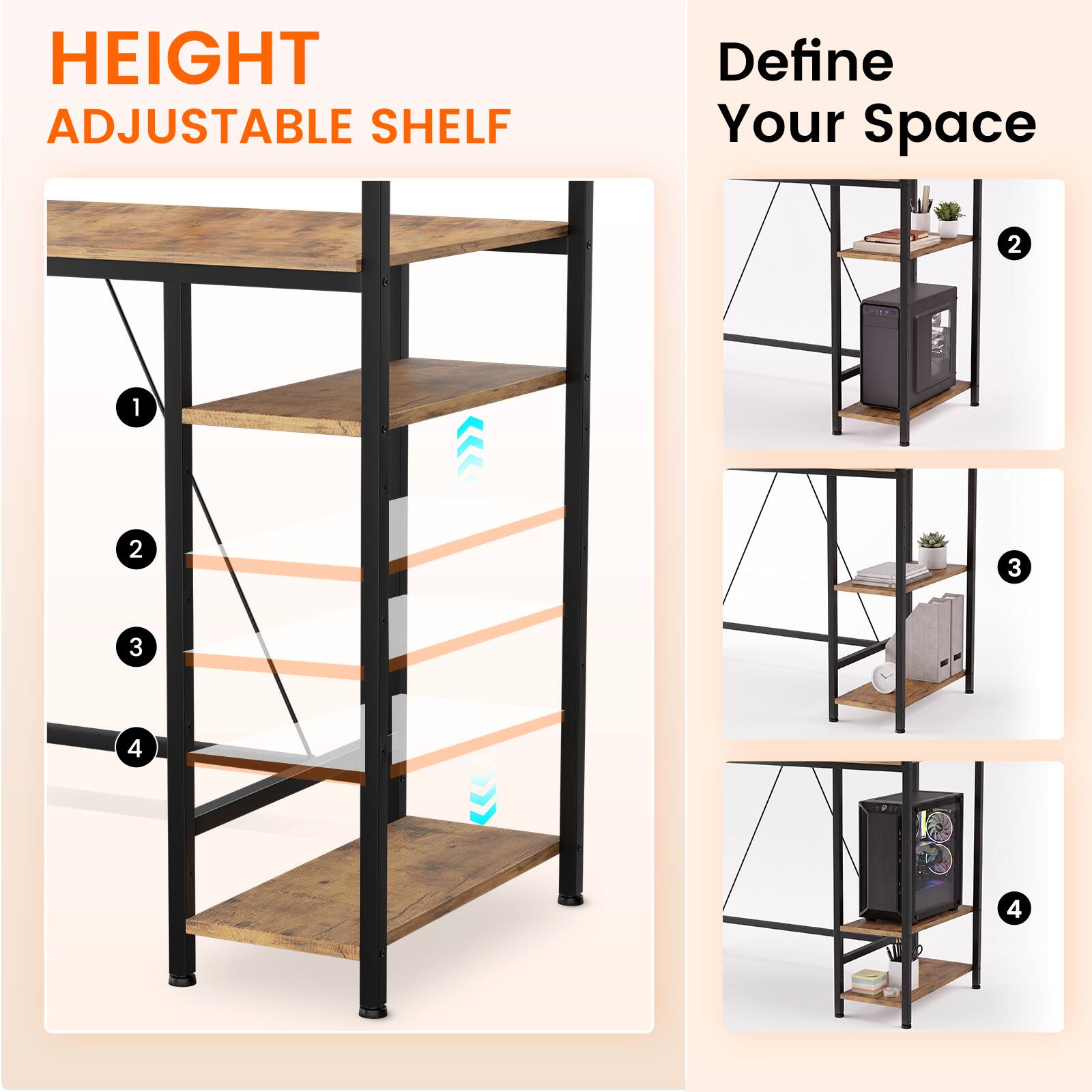 HEIGHT ADJUSTABLE SHELF  
Define Your Space  
1  
2  
3  
4