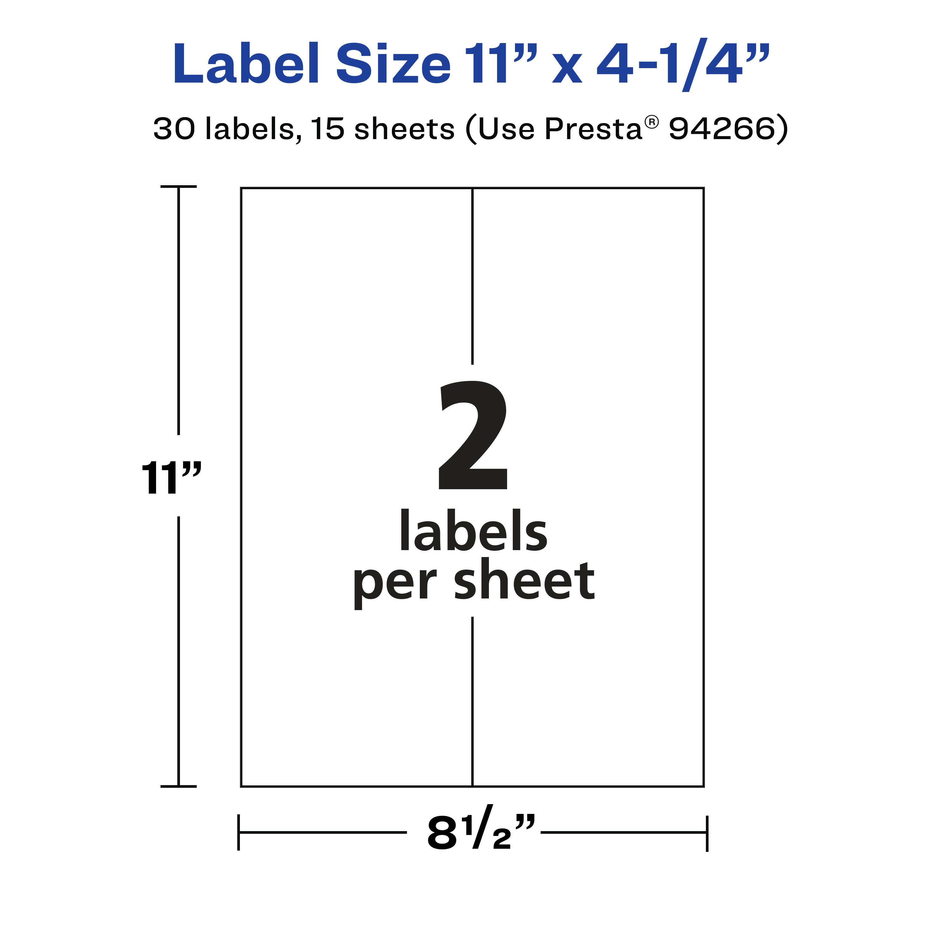 Label Size 11" x 4-1/4"  
30 labels, 15 sheets (Use Presta® 94266)  
2 labels per sheet  
11"  
8-1/2"