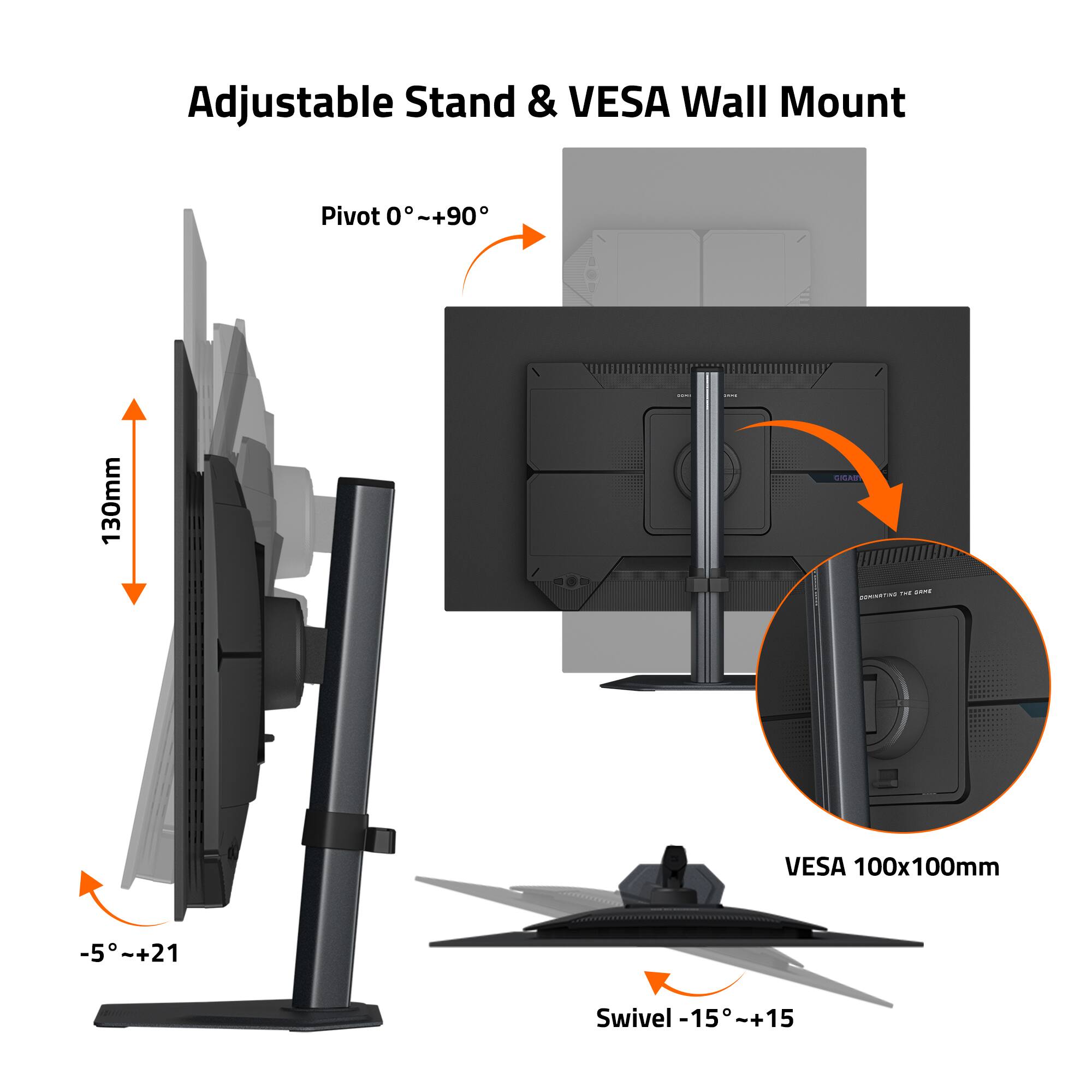 Adjustable Stand & VESA Wall Mount

- Pivot 0° ~ +90°
- 130mm
- -5° ~ +21
- VESA 100x100mm
- Swivel -15° ~ +15