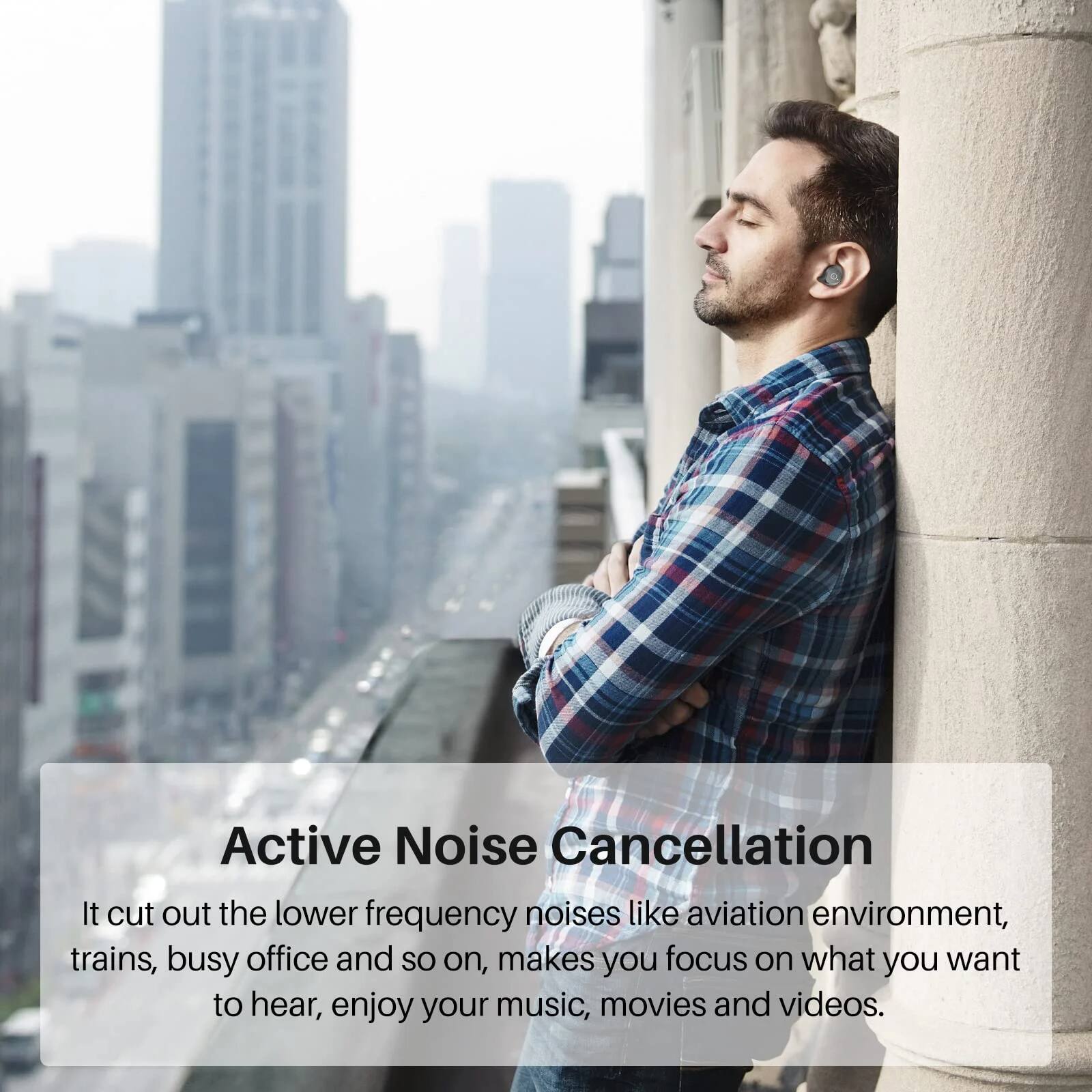 Active Noise Cancellation

It cuts out the lower frequency noises like aviation environment, trains, busy office and so on, makes you focus on what you want to hear, enjoy your music, movies and videos.