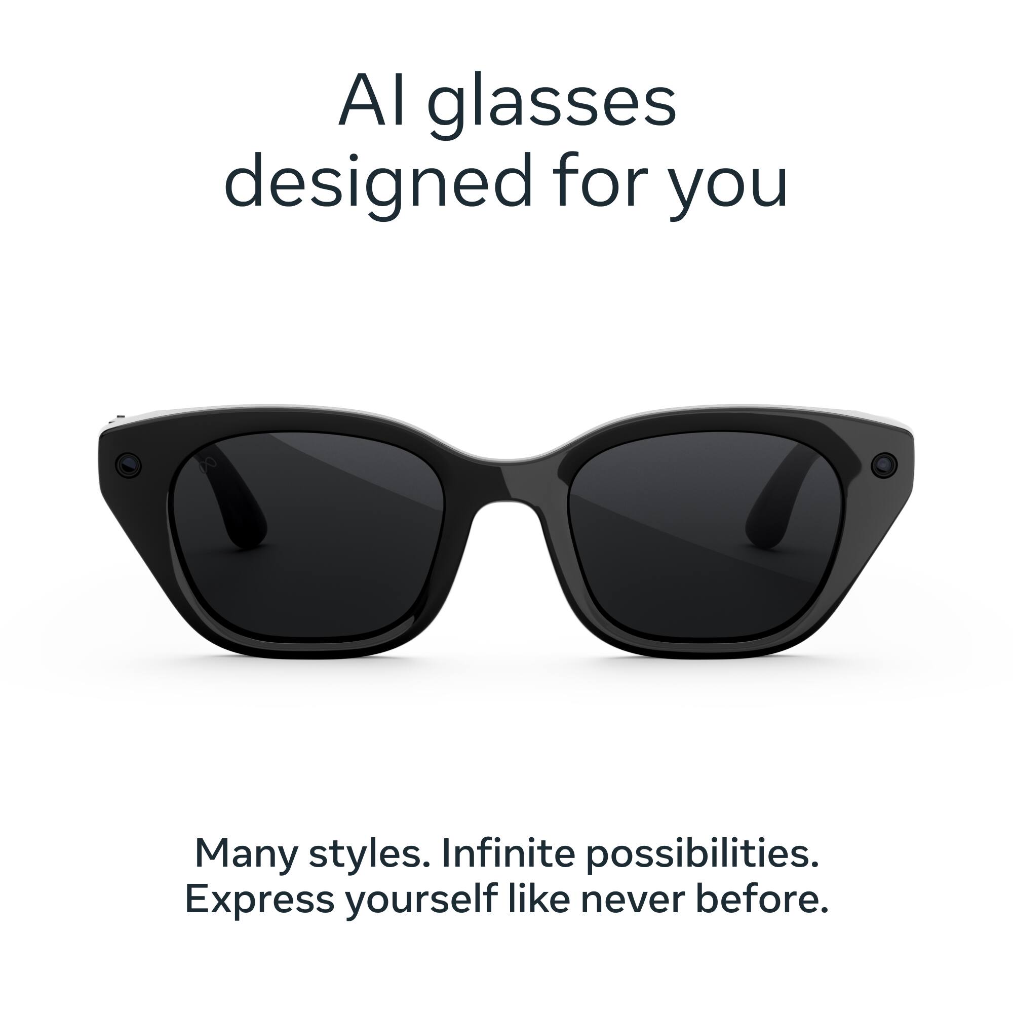 AI glasses designed for you

Many styles. Infinite possibilities. Express yourself like never before.