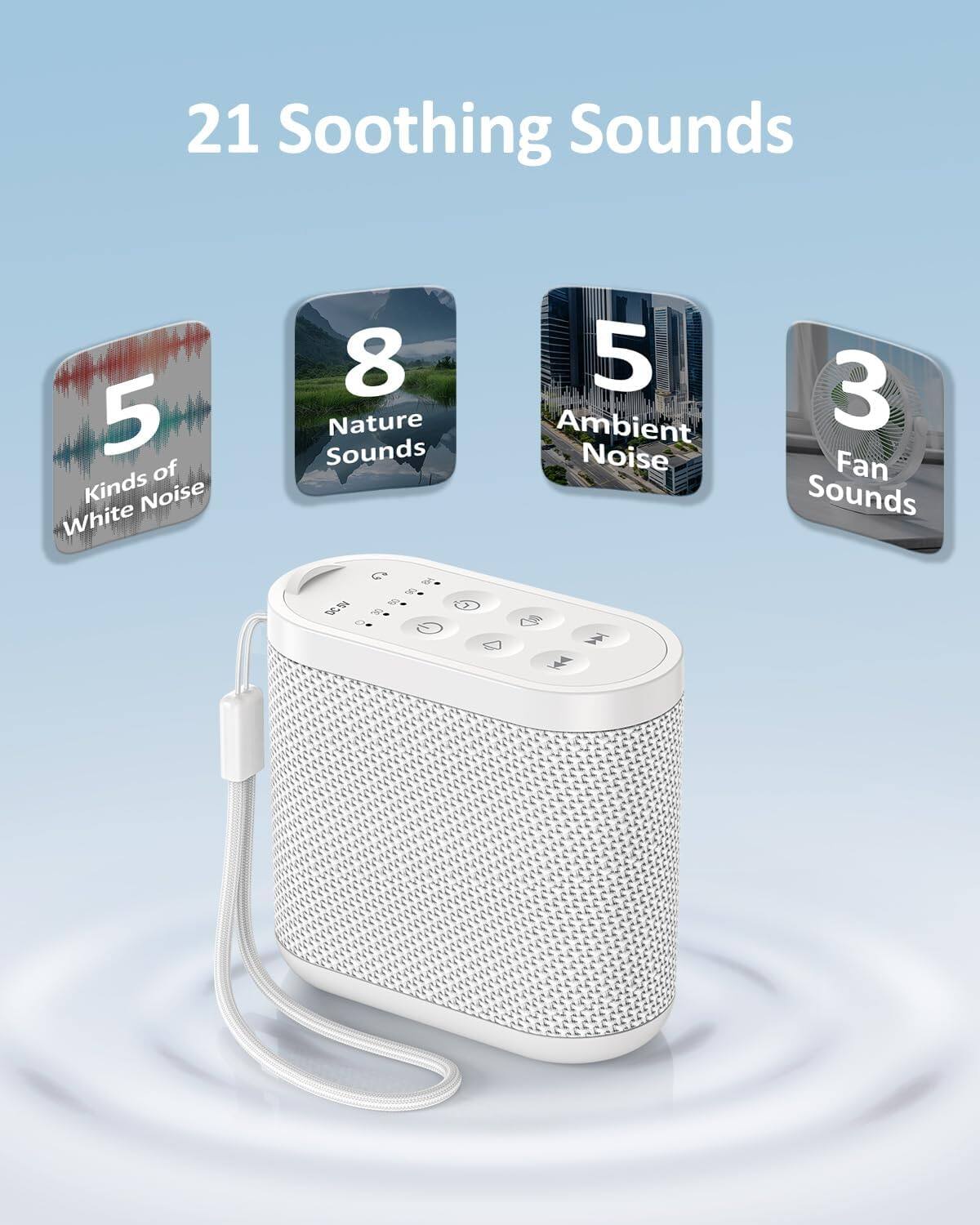 21 Soothing Sounds  
5 Kinds of White Noise  
8 Nature Sounds  
5 Ambient Noise  
3 Fan Sounds