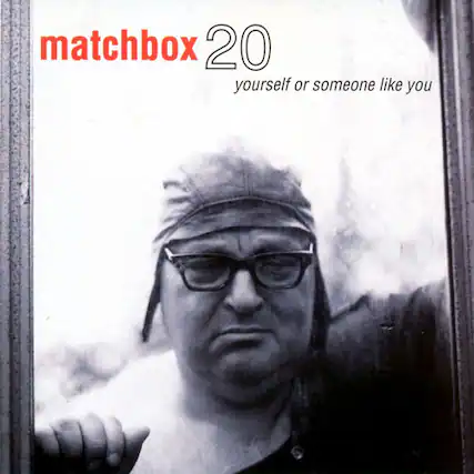 matchbox 20
yourself or someone like you