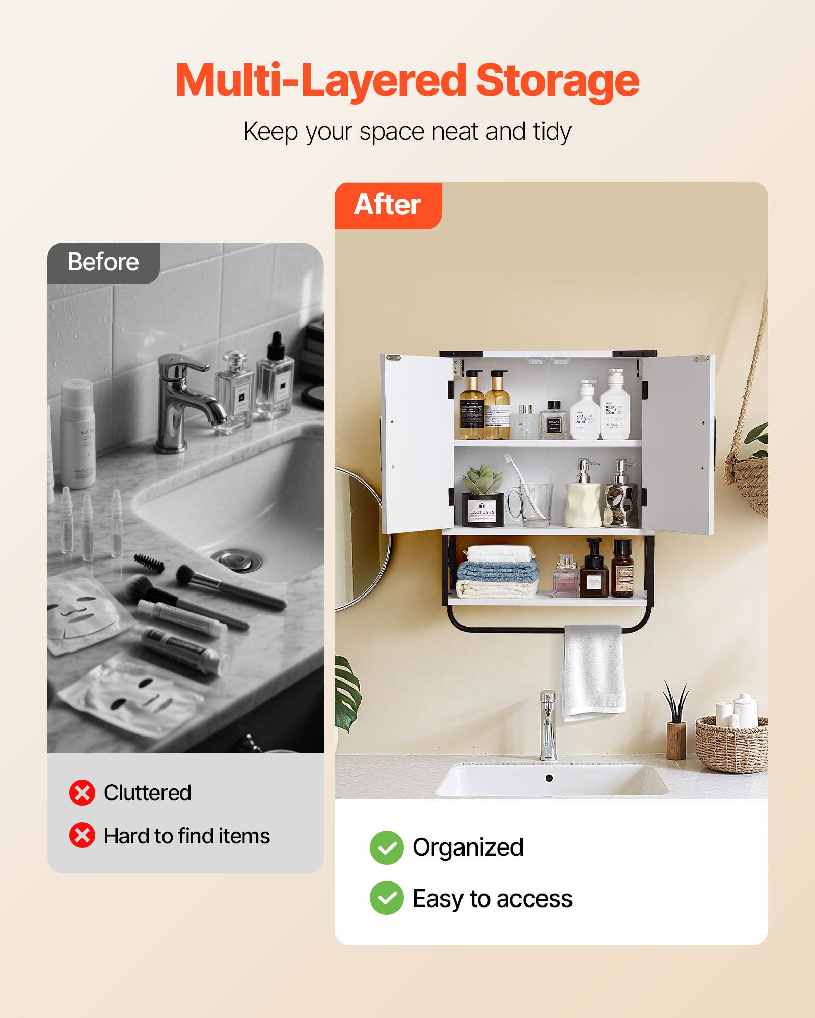 Multi-Layered Storage  
Keep your space neat and tidy  

Before  
- Cluttered  
- Hard to find items  

After  
- Organized  
- Easy to access