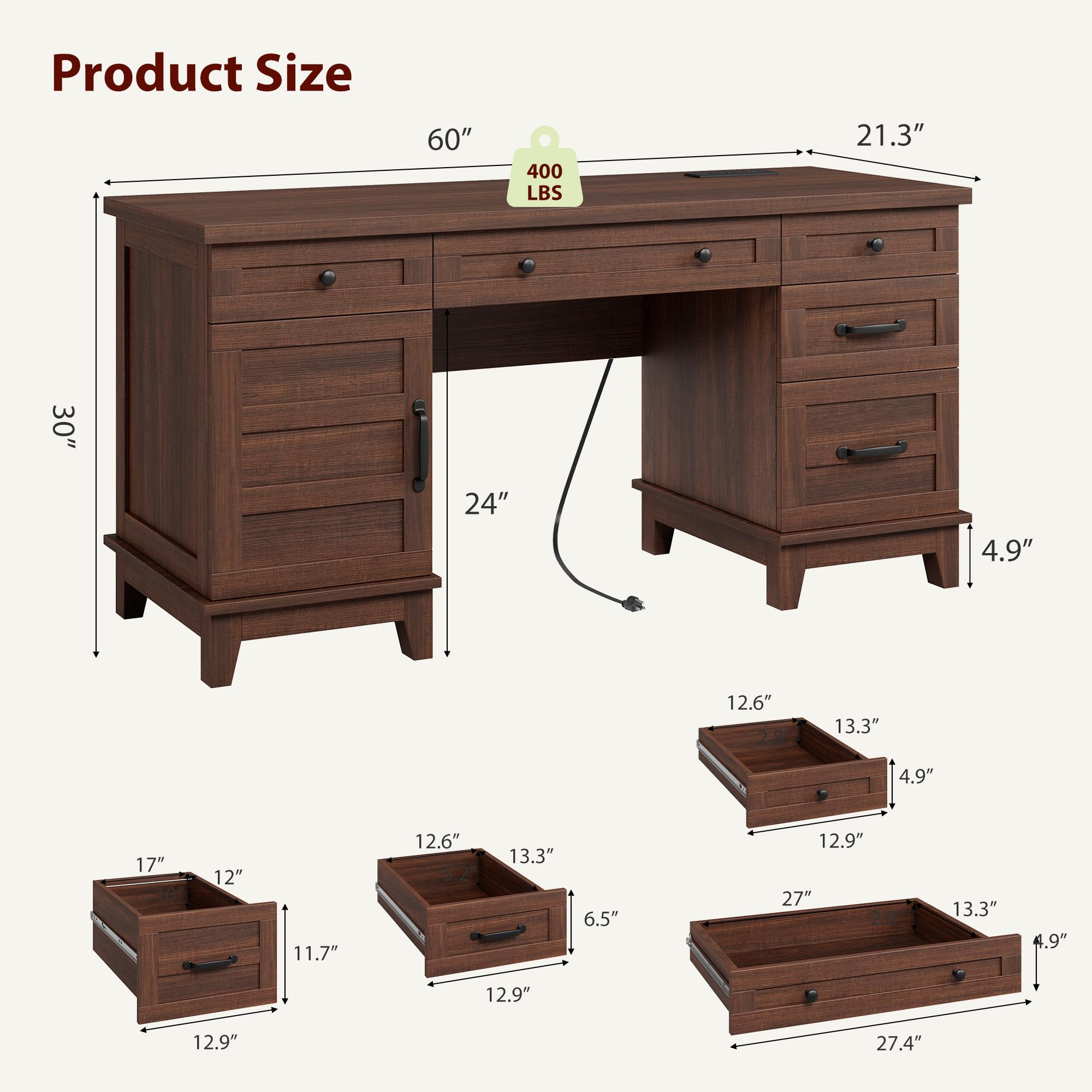 Product Size

- 60" (Width)
- 21.3" (Depth)
- 30" (Height)
- 24" (Depth of drawers)
- 4.9" (Leg height)
- 12.6" (Drawer width)
- 13.3" (Drawer depth)
- 17" (Drawer height)
- 12" (Drawer height)
- 11.7" (Drawer height)
- 6.5" (Drawer height)
- 27" (Drawer width)
- 13.3" (Drawer depth)
- 27.4" (Drawer width)
- 400 LBS (Weight capacity)