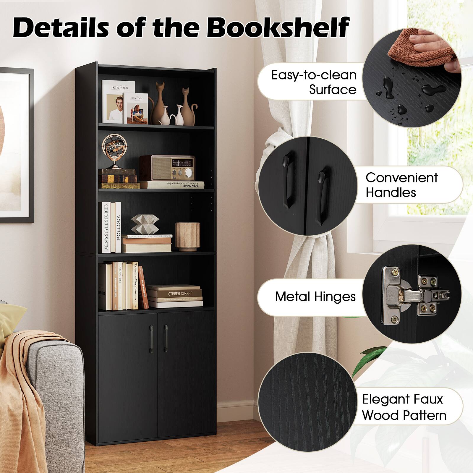 Details of the Bookshelf

- Easy-to-clean Surface
- Convenient Handles
- Metal Hinges
- Elegant Faux Wood Pattern