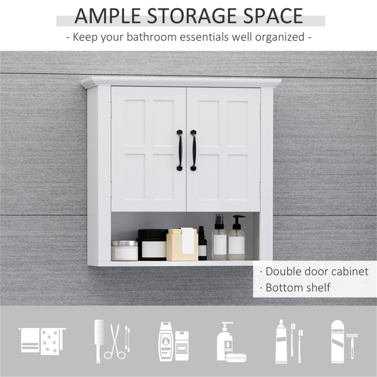 **AMPLE STORAGE SPACE**

- Keep your bathroom essentials well organized -

- Double door cabinet
- Bottom shelf