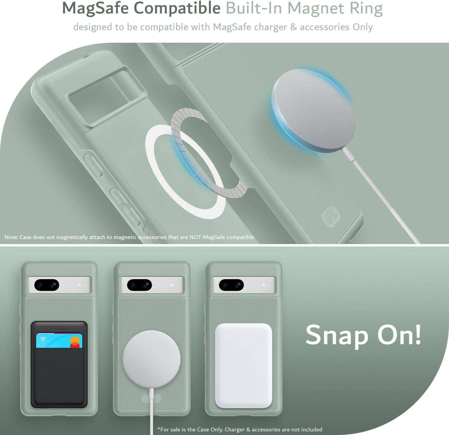 MagSafe Compatible Built-In Magnet Ring  
designed to be compatible with MagSafe charger & accessories Only  

Note: Case does not magnetically attach to magnetic accessories that are NOT MagSafe compatible  

Snap On!  

*For sale is the Case Only. Charger & accessories are not included