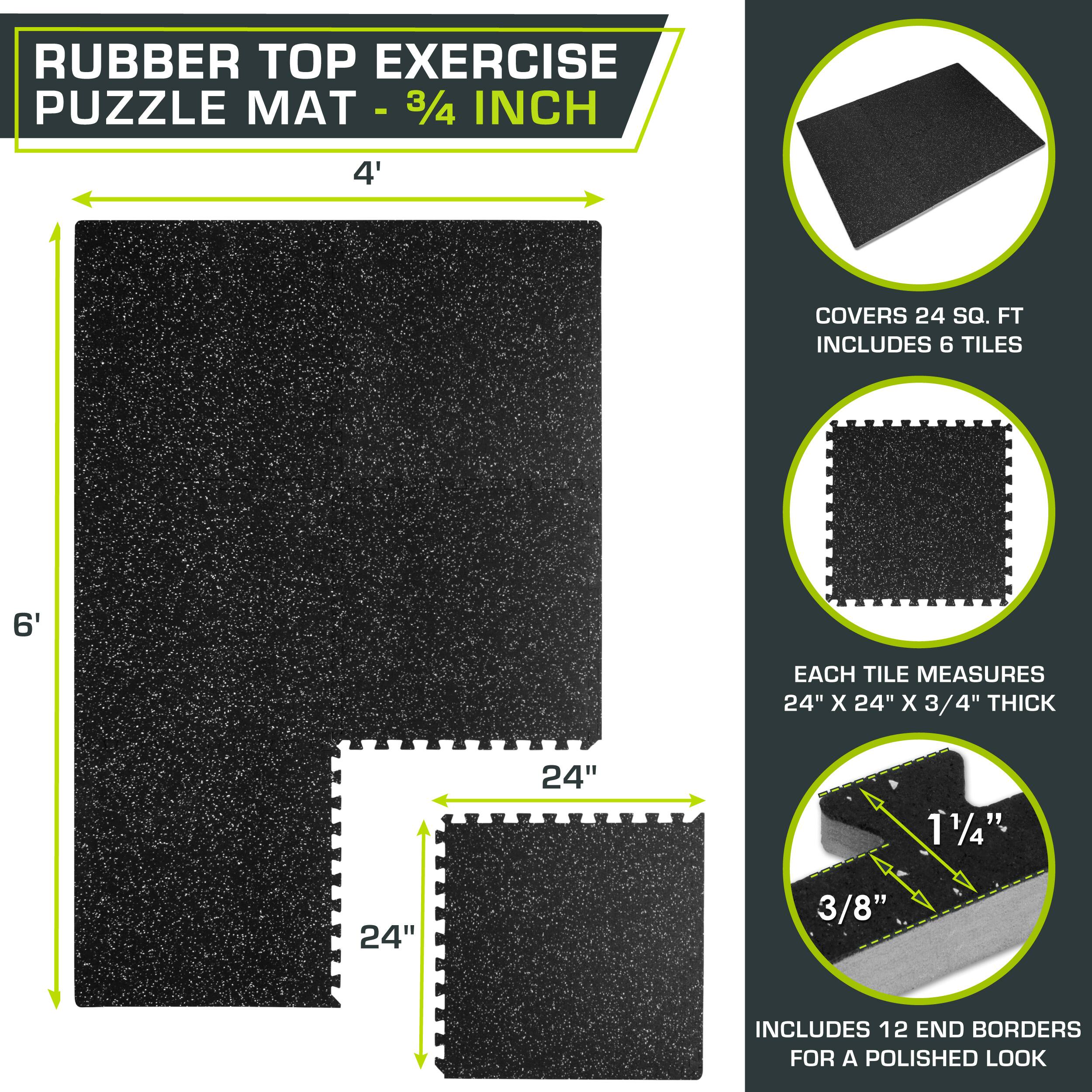 RUBBER TOP EXERCISE PUZZLE MAT - 3/4 INCH

- 4' x 6' COVERS 24 SQ. FT.
- INCLUDES 6 TILES, EACH MEASURES 24" X 24" X 3/4" THICK
- 1/4" INTERLOCK
- 3/8" TAPERED EDGE
- INCLUDES 12 END BORDERS FOR A POLISHED LOOK