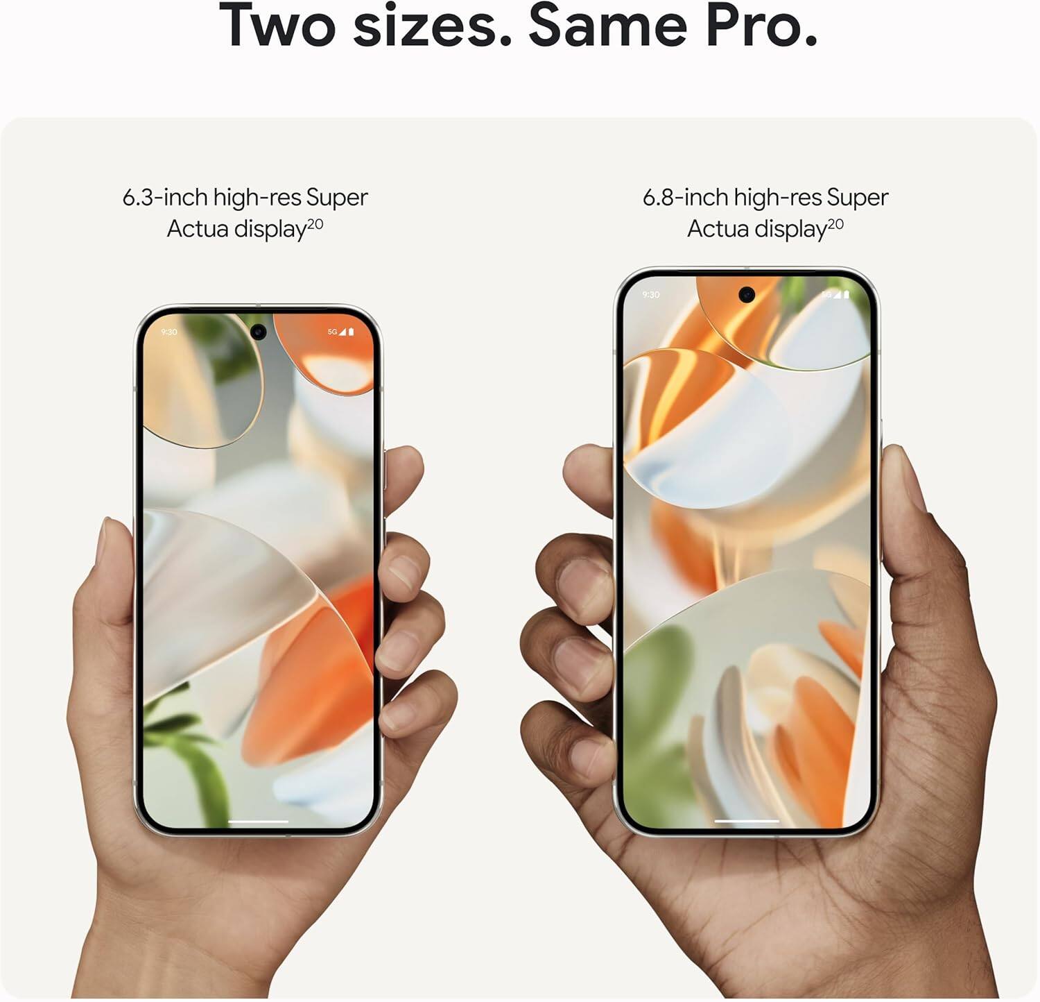 Two sizes. Same Pro.

6.3-inch high-res Super Actua display²⁰

6.8-inch high-res Super Actua display²⁰