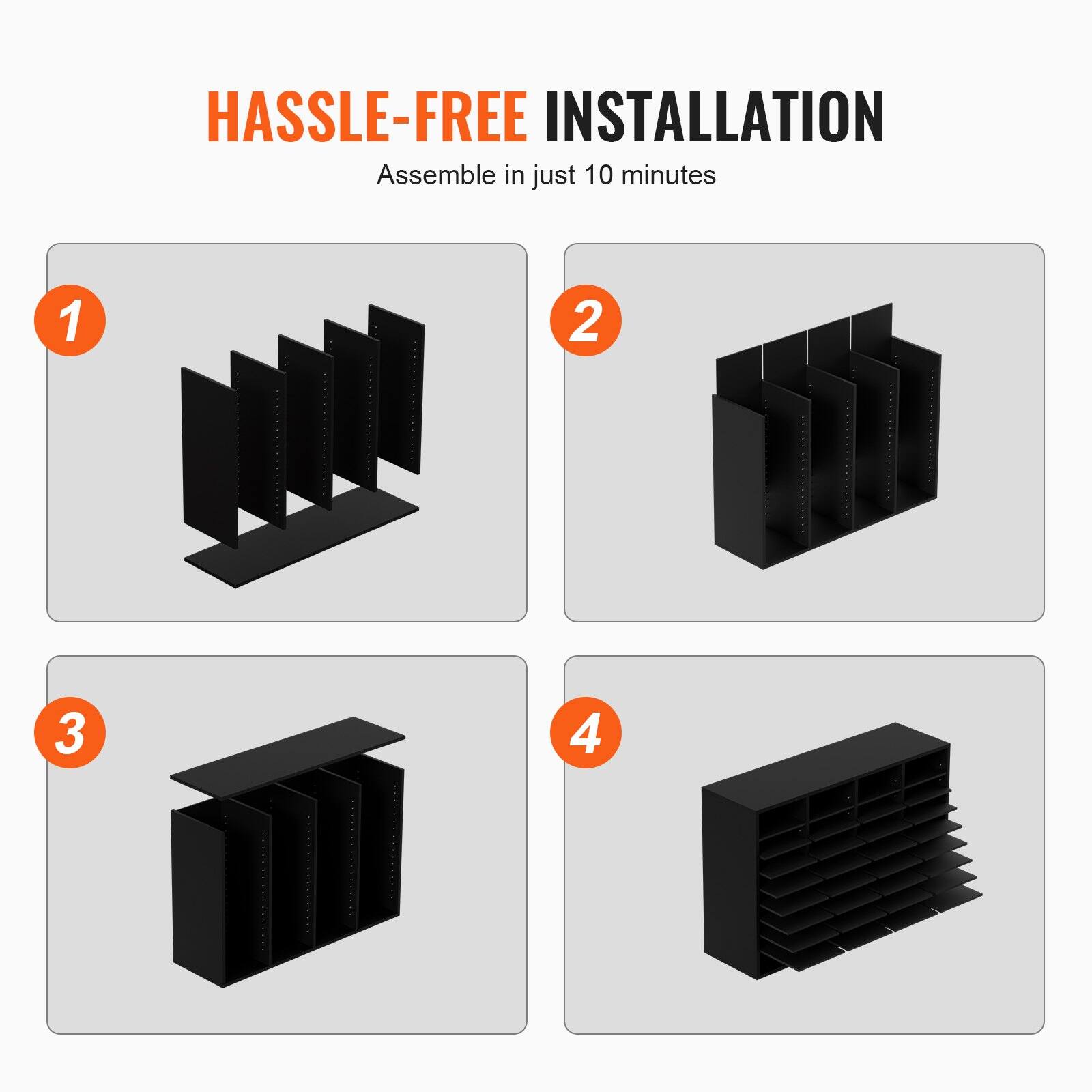 HASSLE-FREE INSTALLATION  
Assemble in just 10 minutes  

1  
2  
3  
4