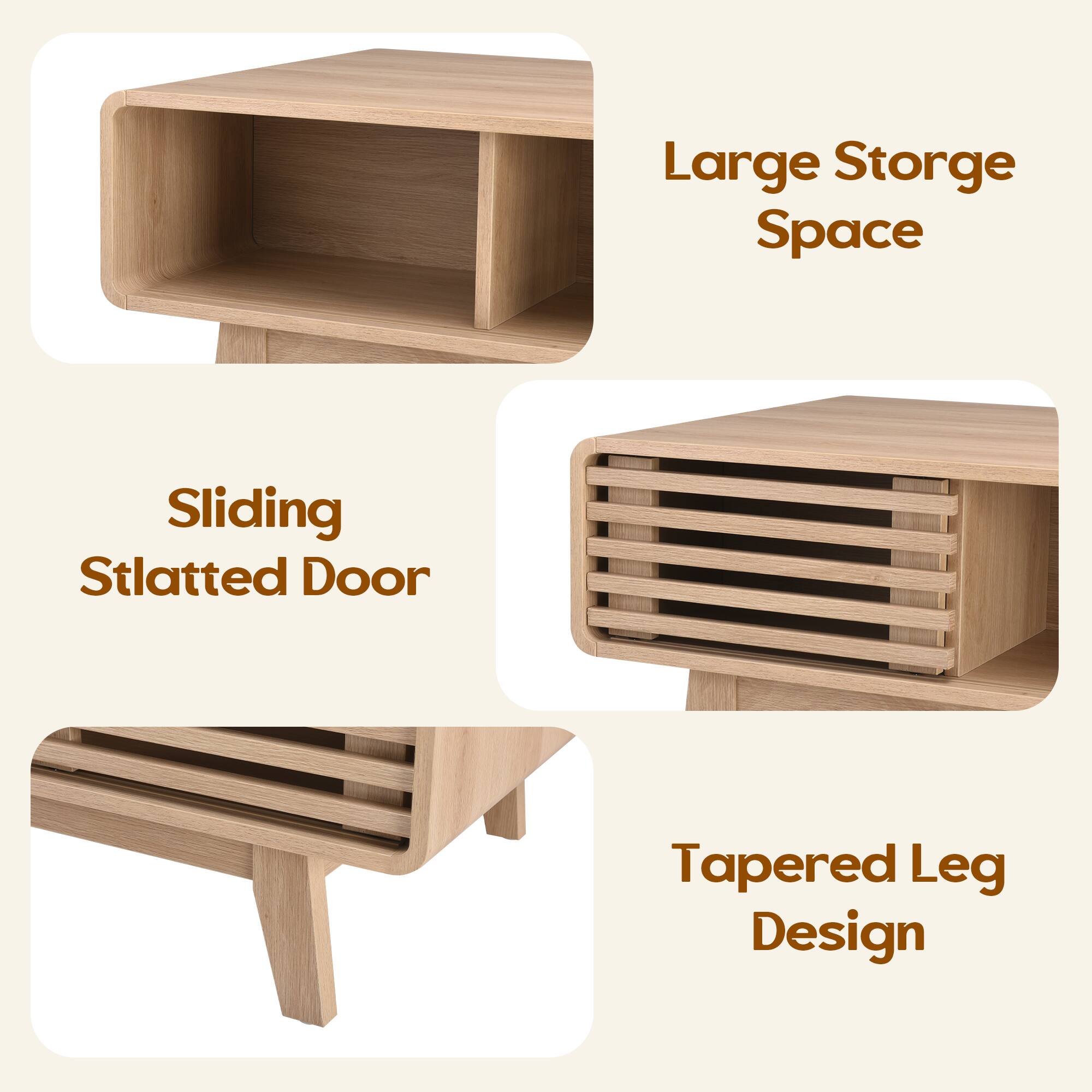 Large Storage Space  
Sliding Slatted Door  
Tapered Leg Design