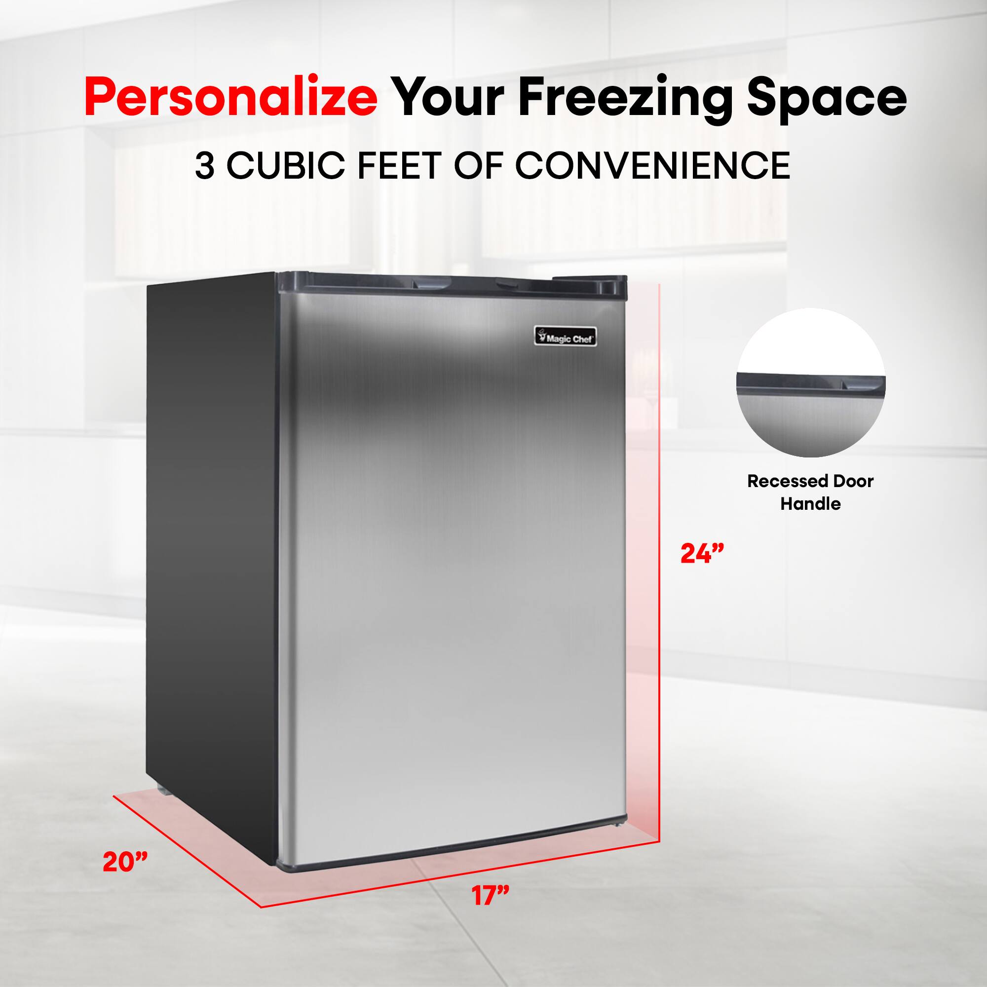 Personalize Your Freezing Space  
3 CUBIC FEET OF CONVENIENCE  
Magic Chef Recessed Door Handle  
24" x 20" x 17"