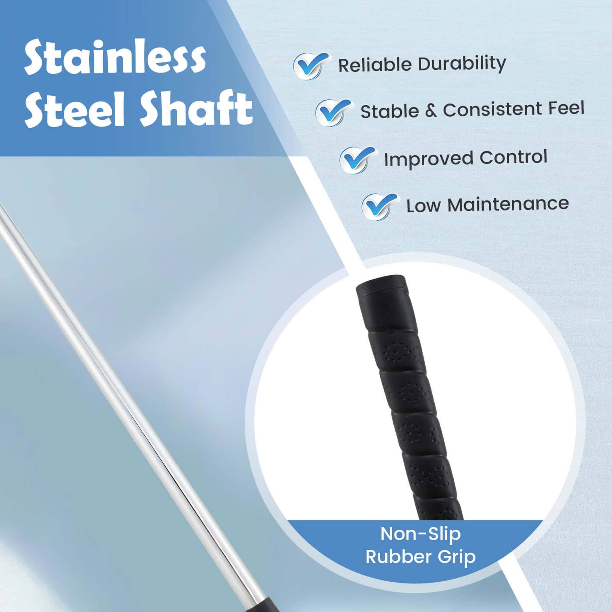 Stainless Steel Shaft

- Reliable Durability
- Stable & Consistent Feel
- Improved Control
- Low Maintenance

Non-Slip Rubber Grip