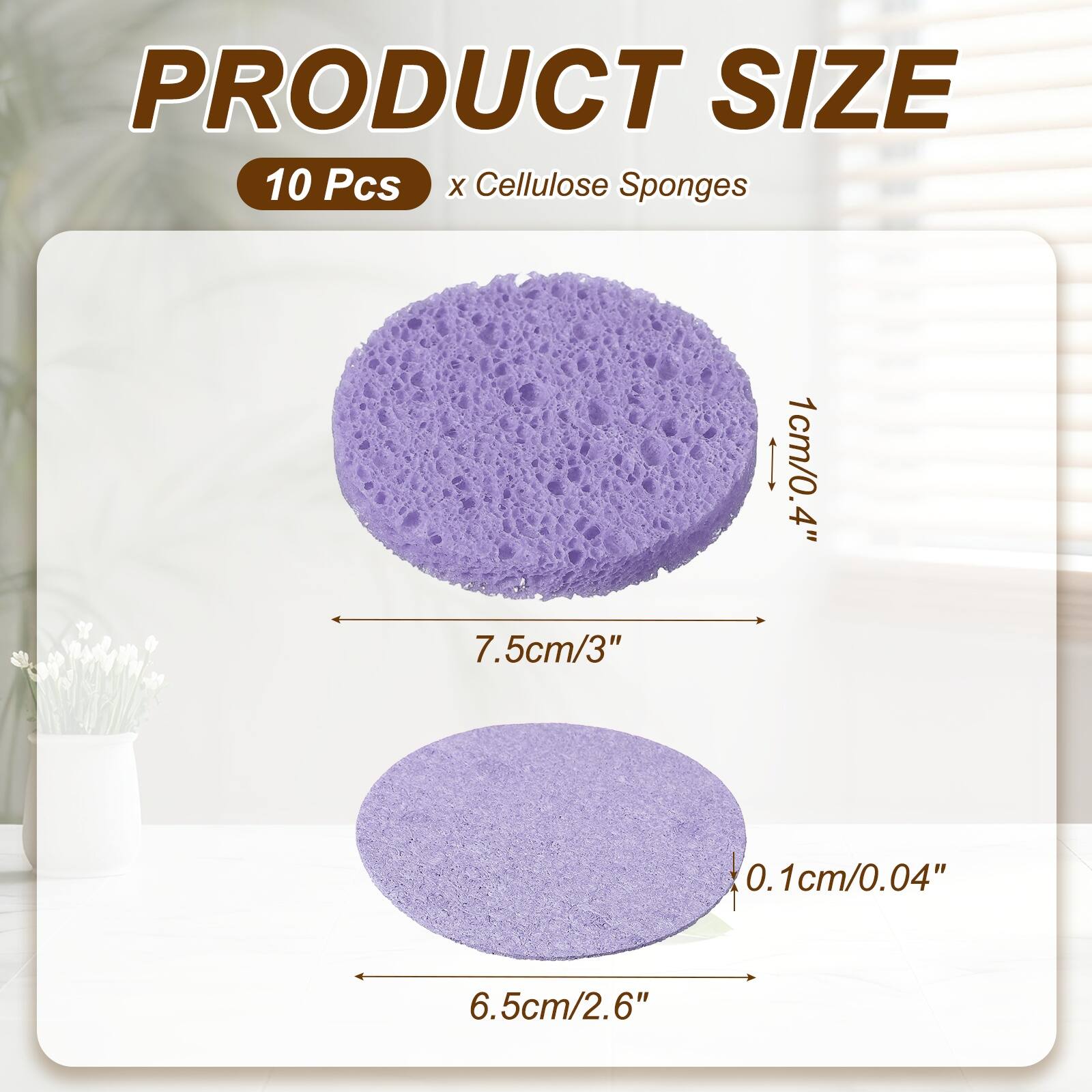 PRODUCT SIZE  
10 Pcs x Cellulose Sponges  
1cm/0.4"  
7.5cm/3"  
0.1cm/0.04"  
6.5cm/2.6"