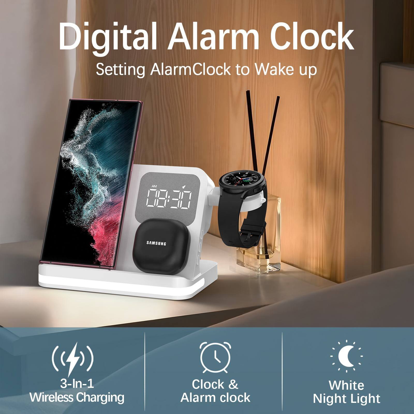 Digital Alarm Clock  
Setting AlarmClock to Wake up  

SAMSUNG U00 3-In-1 Wireless Charging Clock & Alarm Clock White Night Light  

- 3-In-1 Wireless Charging  
- Clock & Alarm clock  
- White Night Light