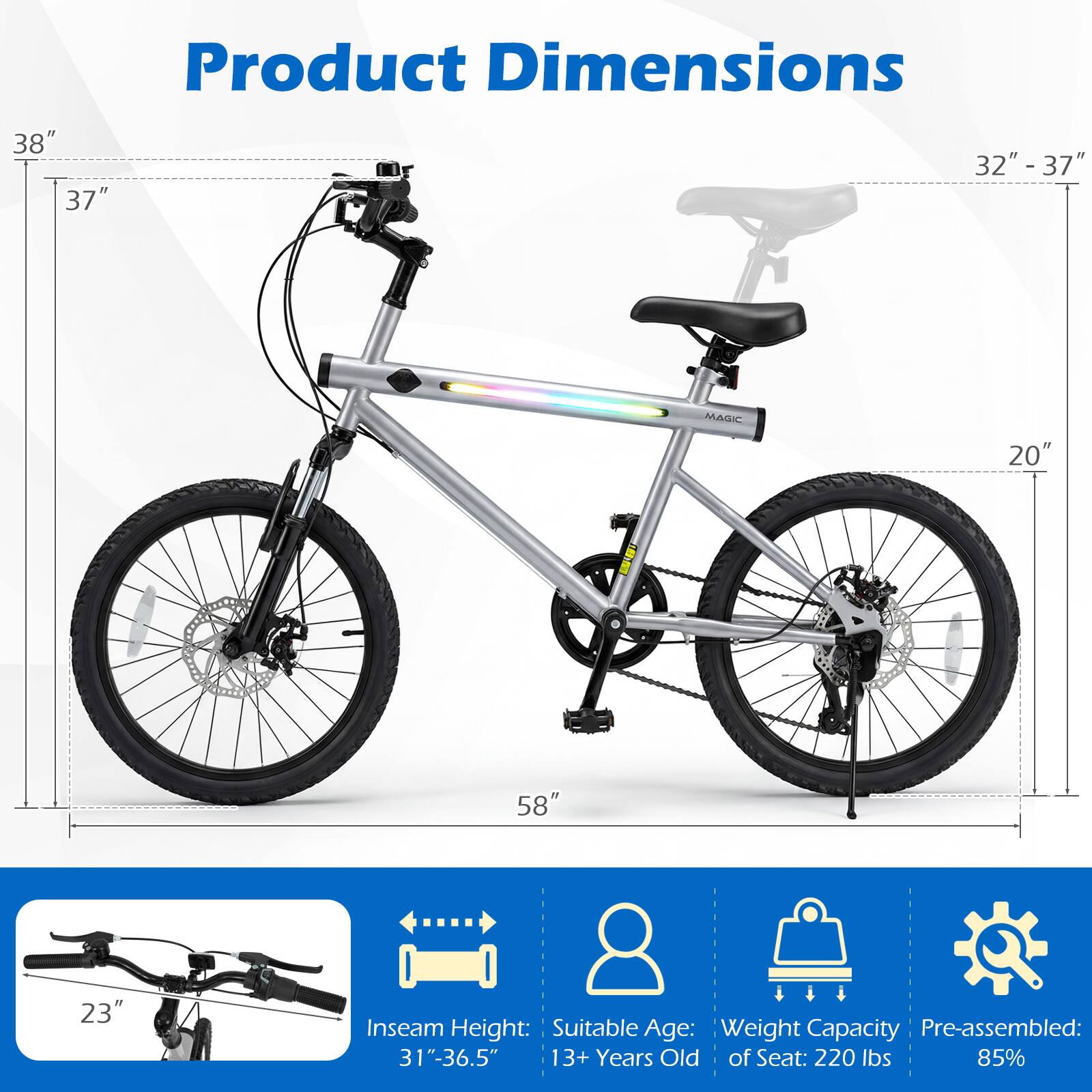 Product Dimensions  
38" x 32" - 37" x 37" x 20" x 58" x 23"  

Inseam Height: 31" - 36.5"  

Suitable Age: 13+ Years Old  

Weight Capacity of Seat: 220 lbs  

Pre-assembled: 85%