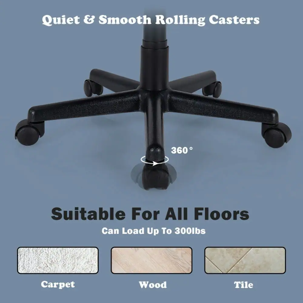 Quiet & Smooth Rolling Casters  
360°  
Suitable For All Floors  
Can Load Up To 300lbs  
Carpet  
Wood  
Tile