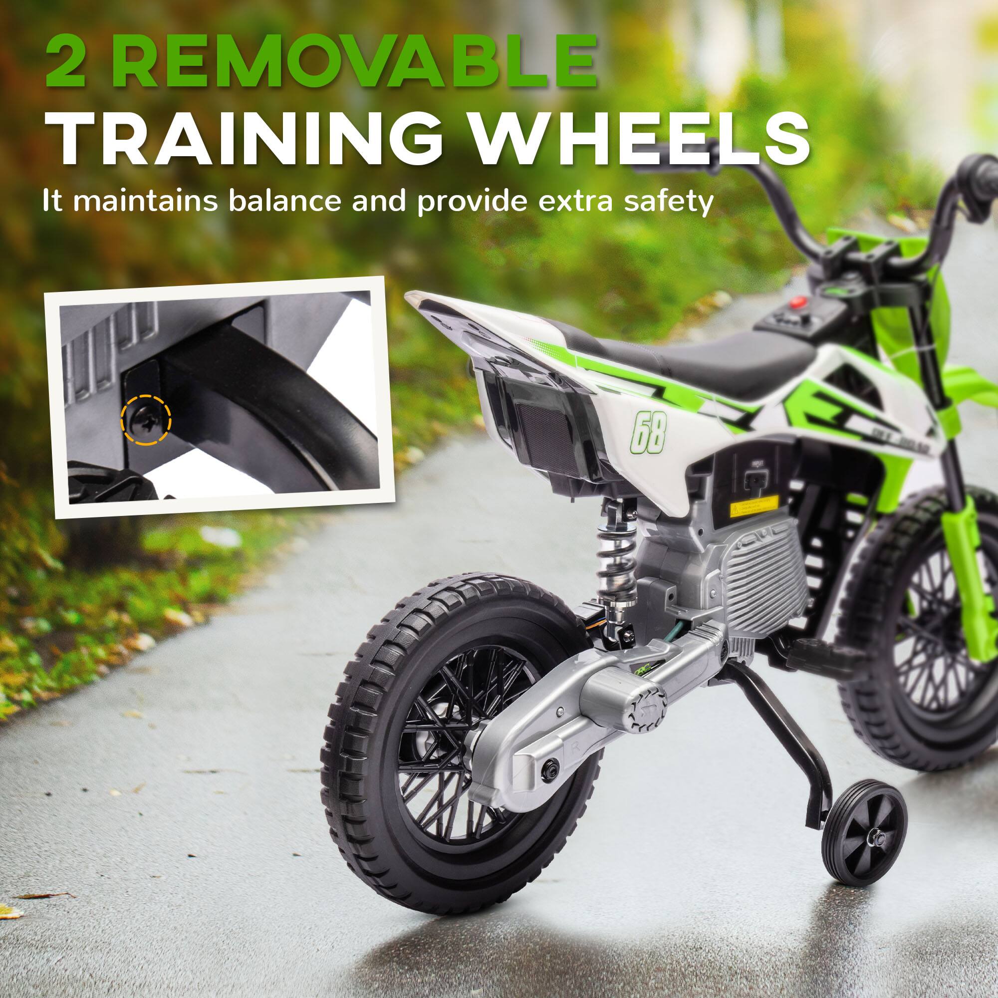 2 REMOVABLE TRAINING WHEELS  
It maintains balance and provide extra safety