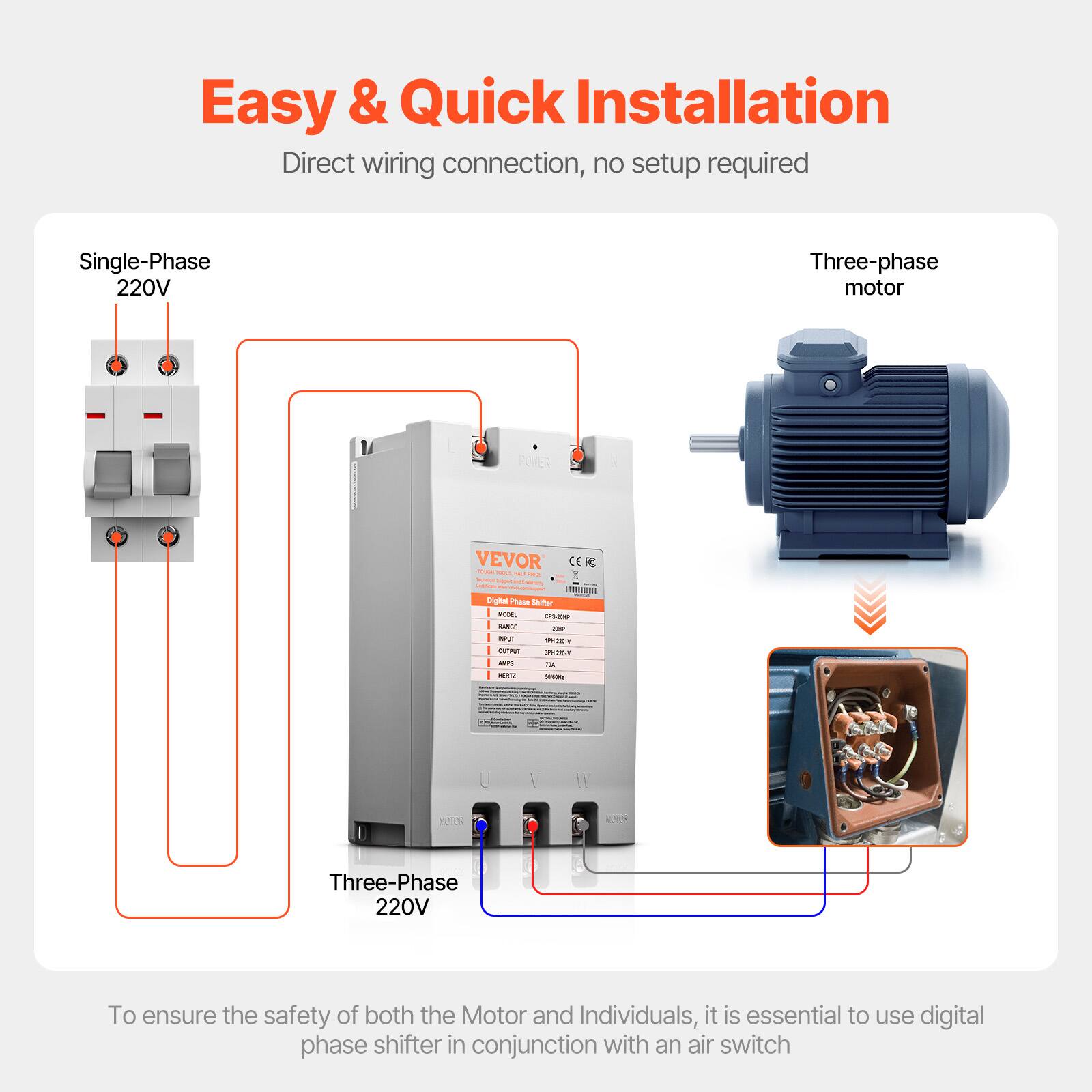 Easy & Quick Installation  
Direct wiring connection, no setup required

Single-Phase 220V  
Three-phase motor

POWER  
VEVOR CE TOUCH TODAL TALT PROCE I'm Alles Settium Digital Phase Shifter MODIO, CPS-DAY RANGE 200 PAPUT 9818 1 OUTALT AMPS TA HORSZ you

MOTOR  
Three-Phase 220V

To ensure the safety of both the Motor and Individuals, it is essential to use digital phase shifter in conjunction with an air switch