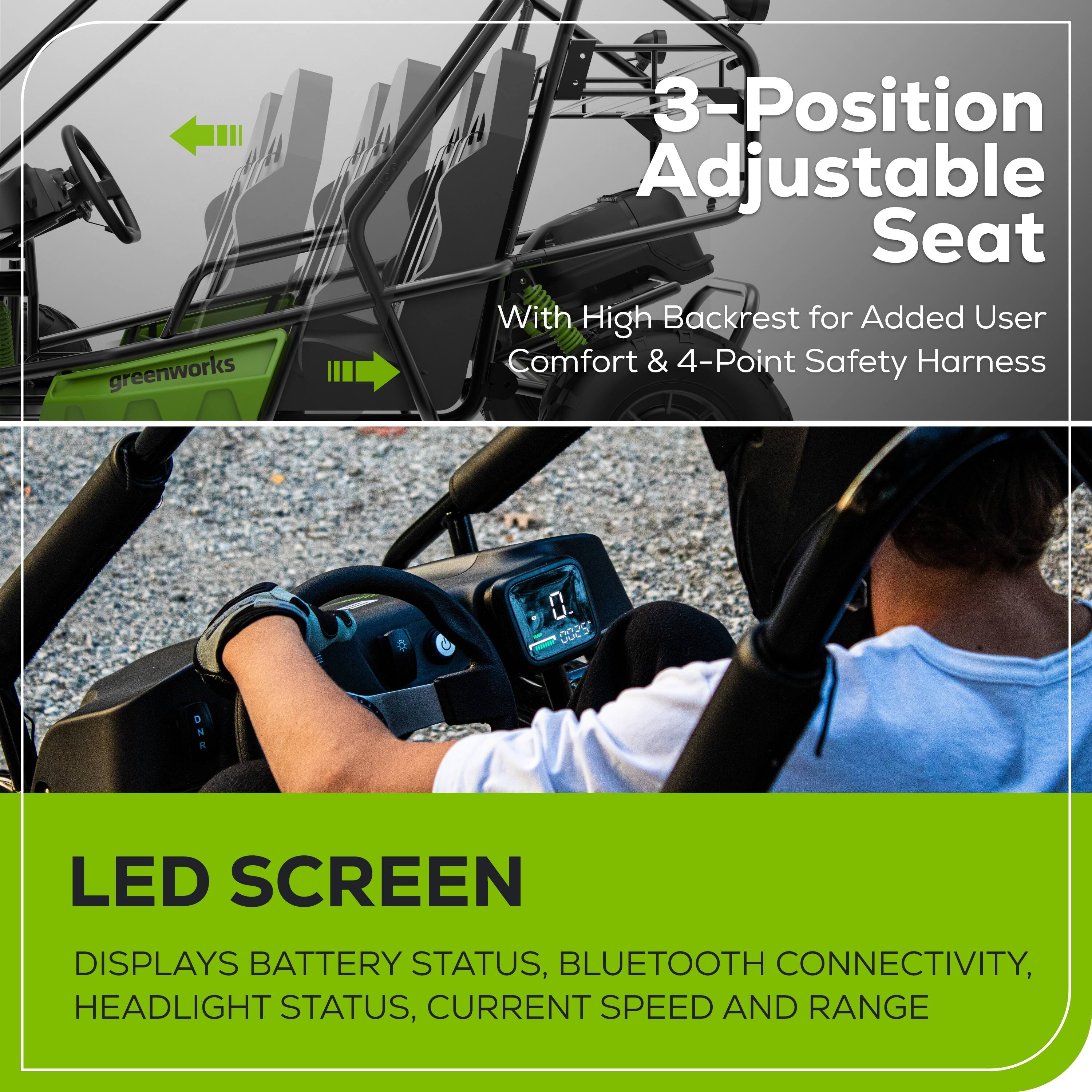 A greenworks 3-Position Adjustable Seat with a High Backrest for Added User Comfort and 4-Point Safety Harness is featured. The seat also has a DNR LED Screen Display that shows battery status, Bluetooth connectivity, headlight status, current speed, and range.