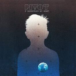 Pivot - O Soundtrack My Heart - VINYL LP