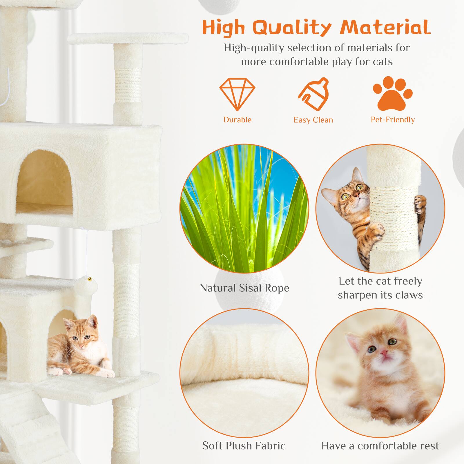 High Quality Material  
High-quality selection of materials for more comfortable play for cats  

Durable  
Easy Clean  
Pet-Friendly  

Natural Sisal Rope  
Let the cat freely sharpen its claws  

Soft Plush Fabric  
Have a comfortable rest