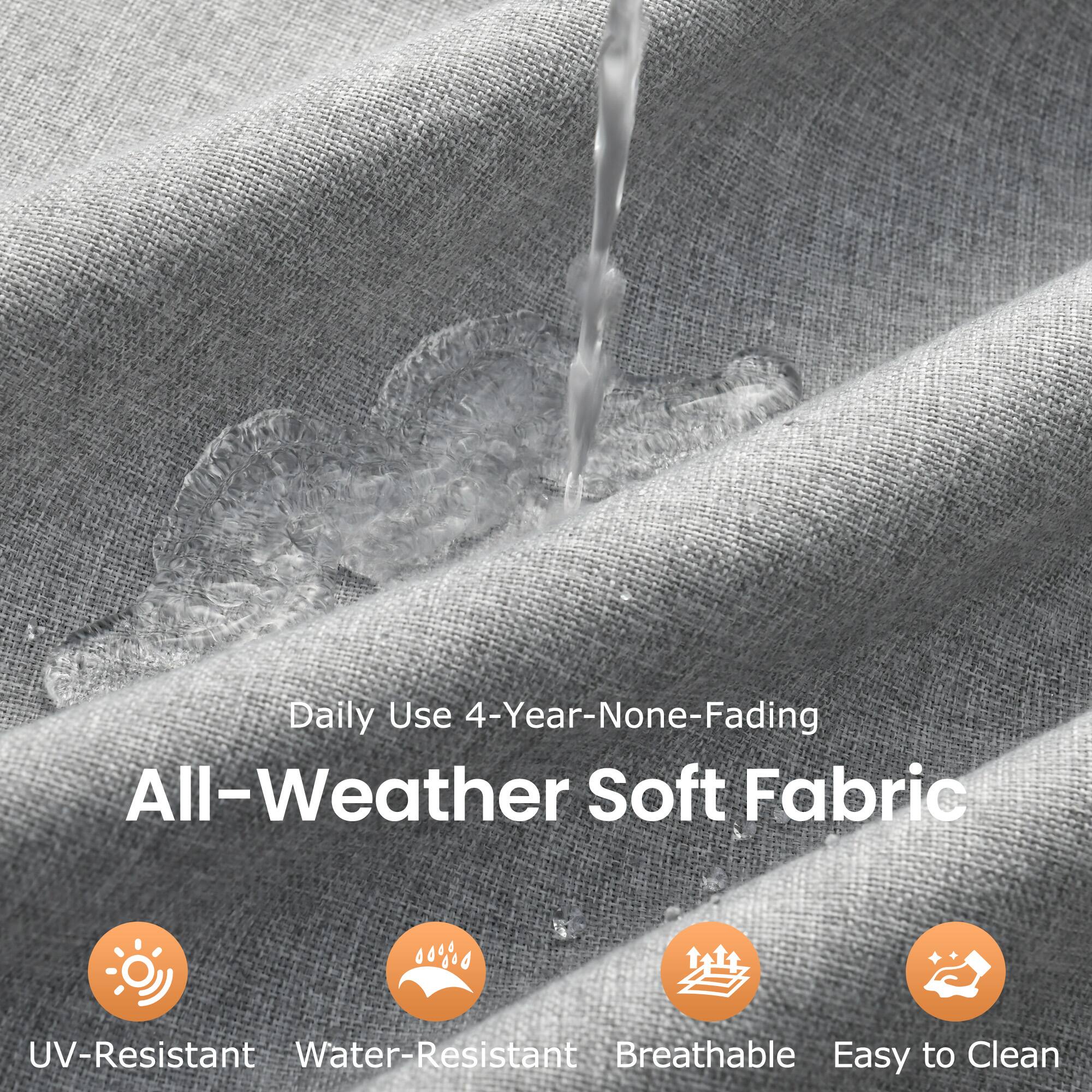Daily Use 4-Year-None-Fading  
All-Weather Soft Fabric  

UV-Resistant  
Water-Resistant  
Breathable  
Easy to Clean
