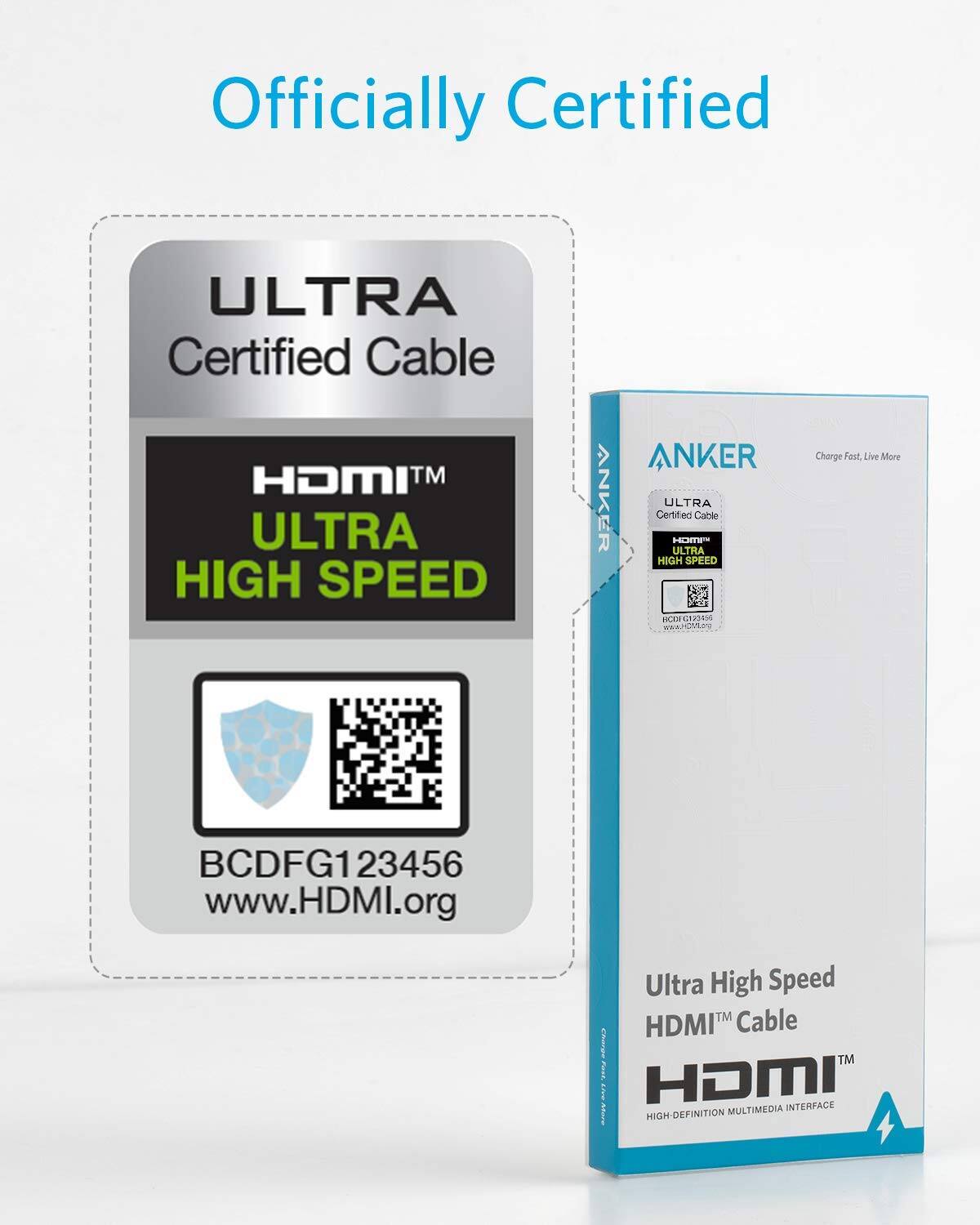 Officially Certified

ULTRA Certified Cable

HDMI™ ULTRA HIGH SPEED

ANKER

Ultra High Speed HDMI™ Cable

BCDFG123456

www.HDMI.org

Ultra High Speed™ Cable

HDMI™

HIGH-DEFINITION MULTIMEDIA INTERFACE